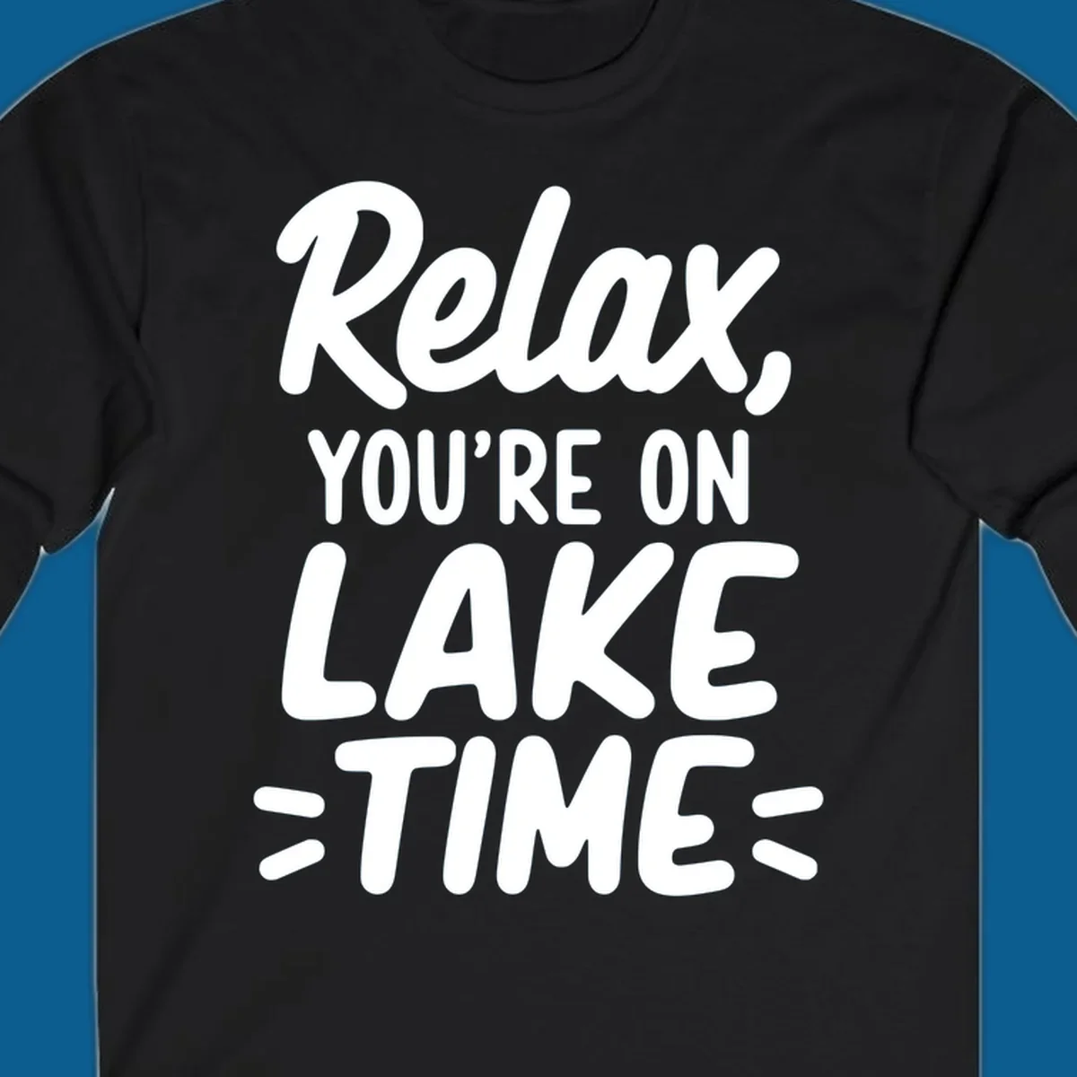 Lake-time-relaxation typography design with the phrase "Relax, YOU'RE ON LAKE TIME".