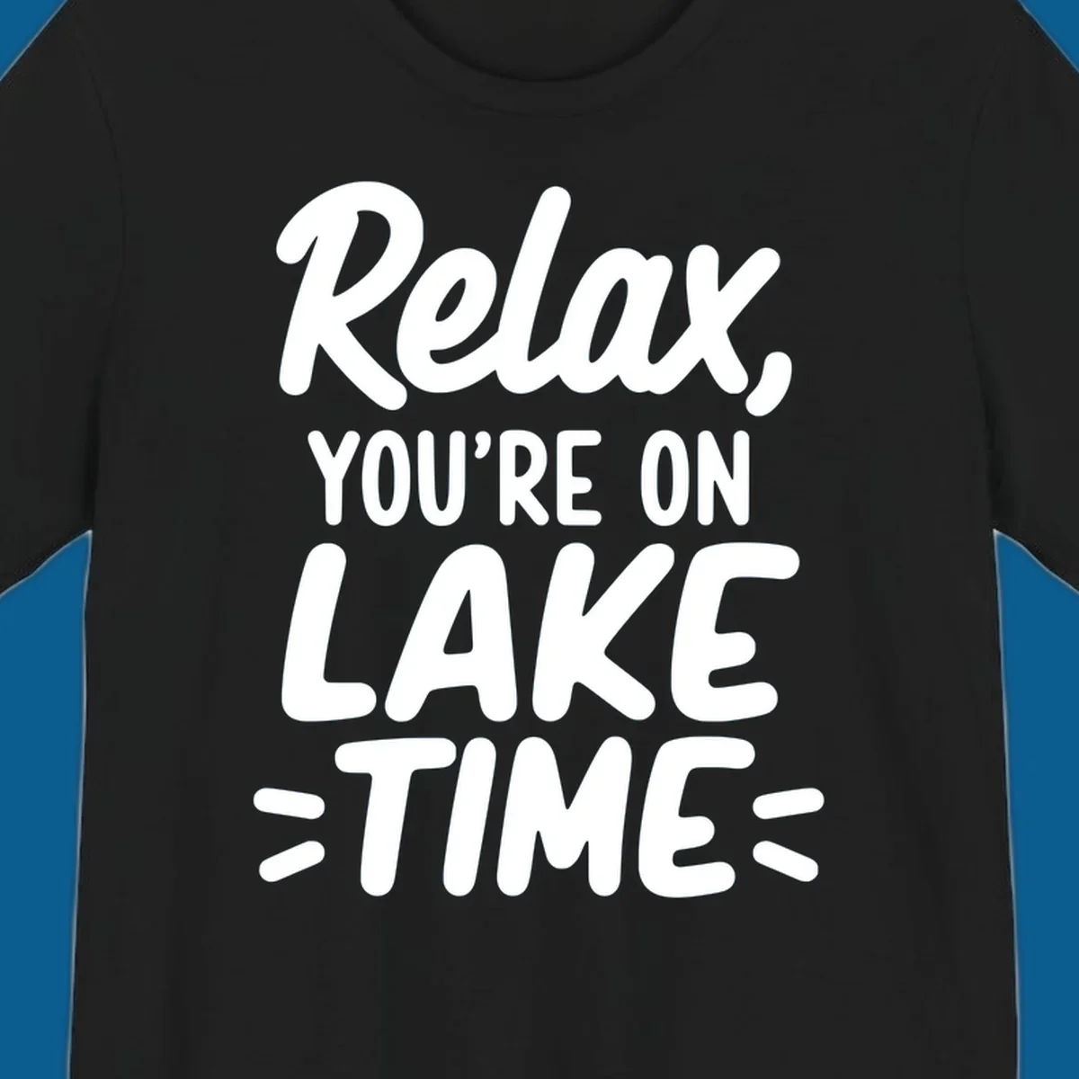 Lake-time-relaxation typography design with the phrase "Relax, YOU'RE ON LAKE TIME".