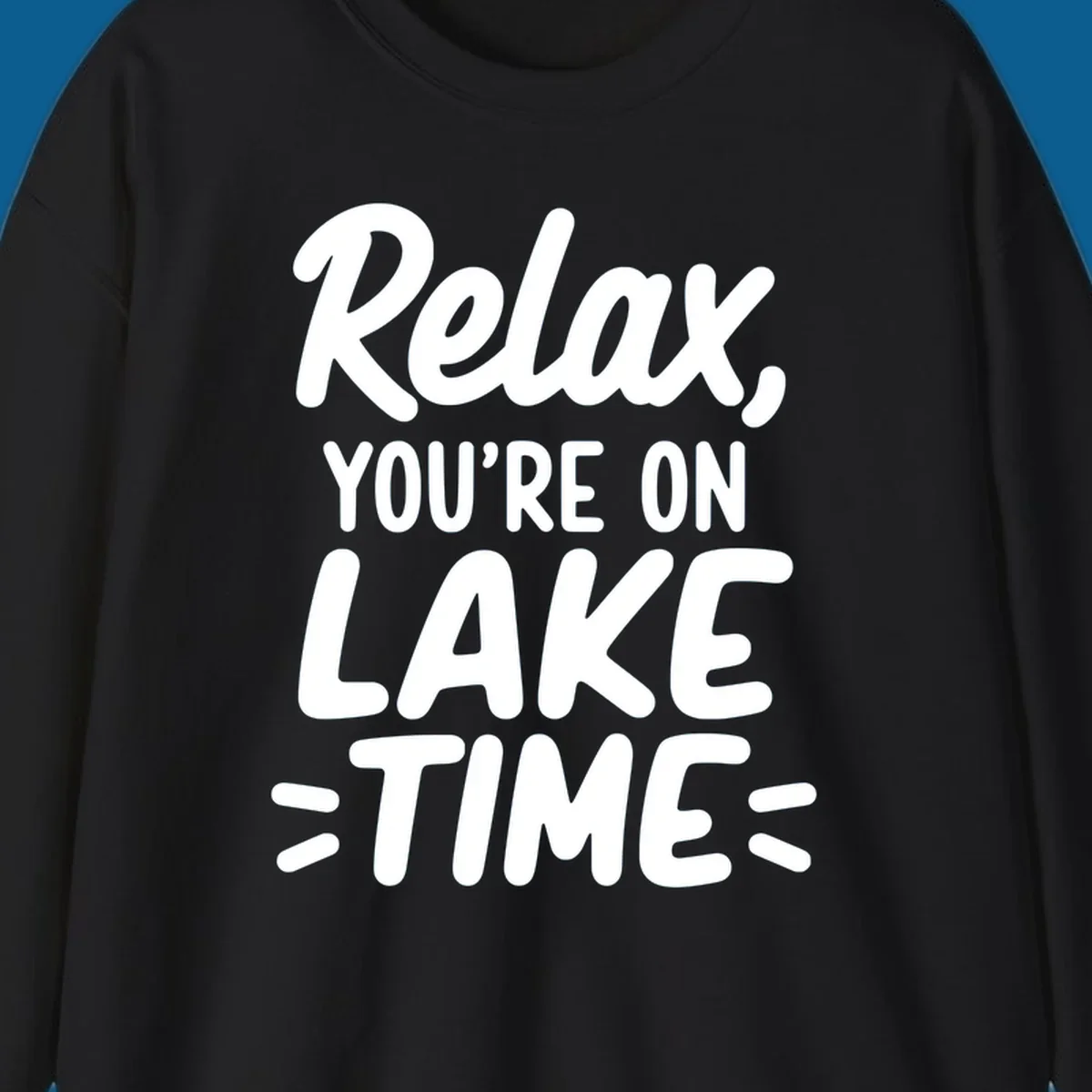 Lake-time-relaxation typography design with the phrase "Relax, YOU'RE ON LAKE TIME".