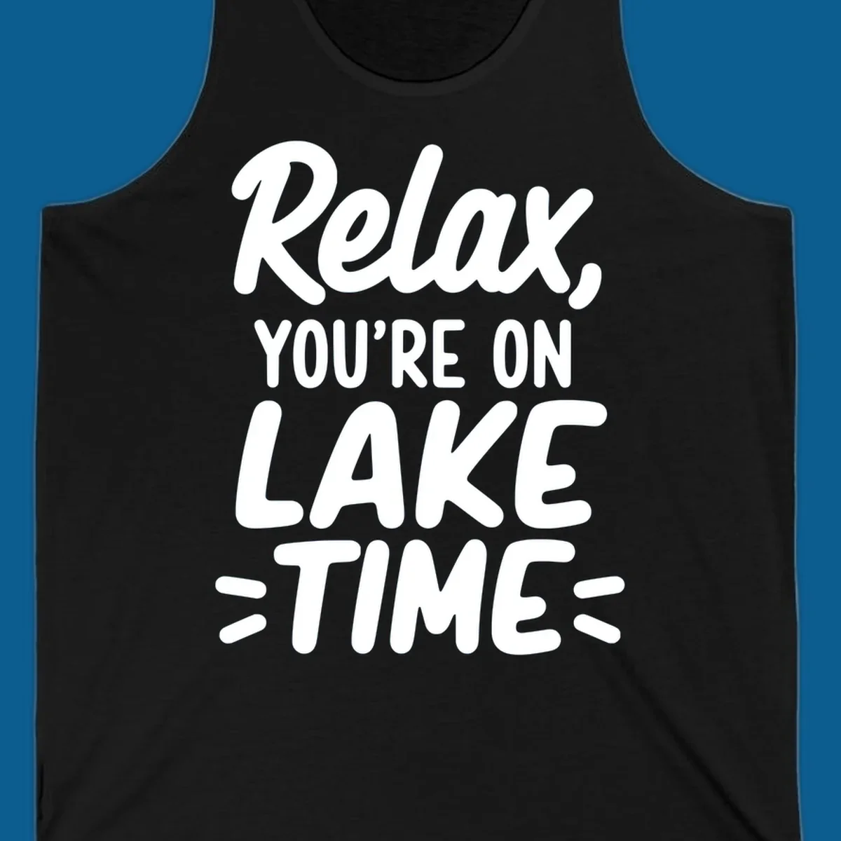 Lake-time-relaxation typography design with the phrase "Relax, YOU'RE ON LAKE TIME".