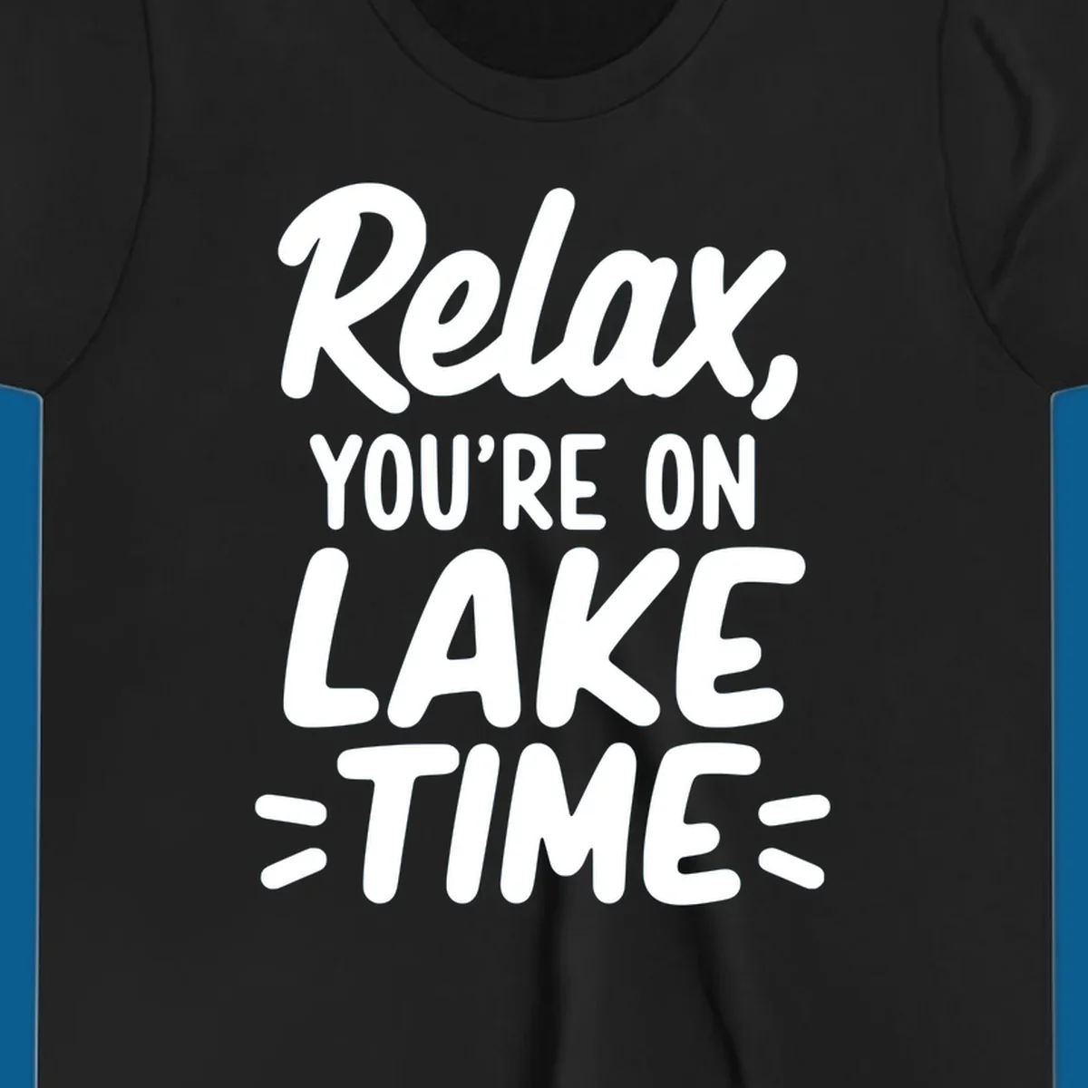 Lake-time-relaxation typography design with the phrase "Relax, YOU'RE ON LAKE TIME".