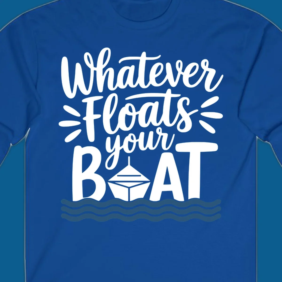 Text design that reads 'Whatever Floats Your Boat' with a graphic of a boat and waves.