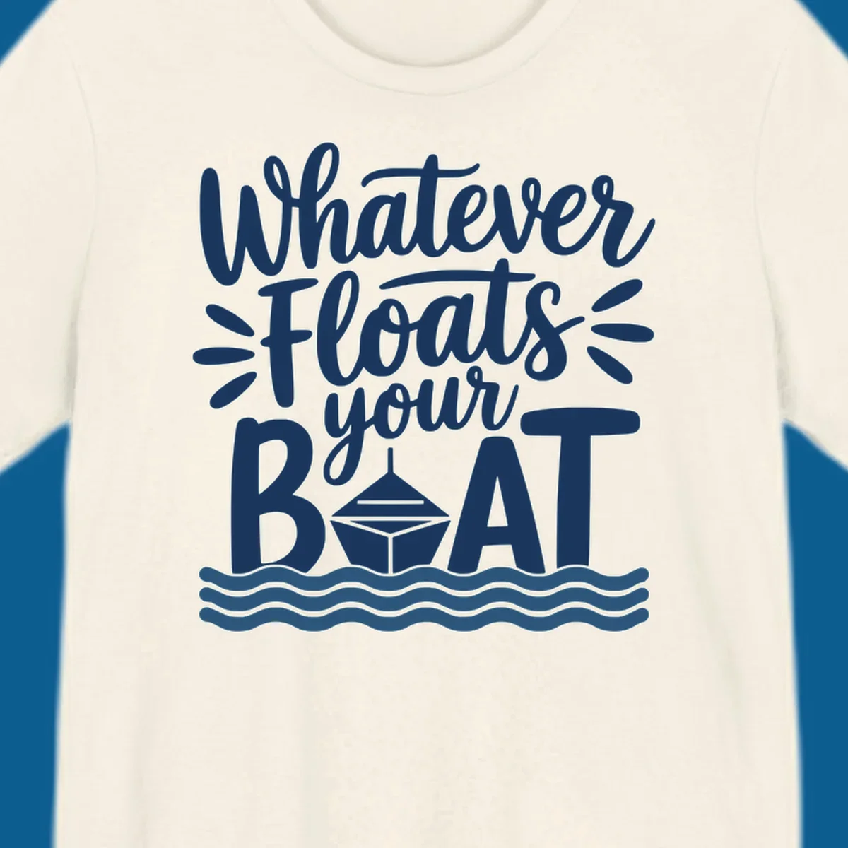 Text design that reads 'Whatever Floats Your Boat' with a graphic of a boat and waves.