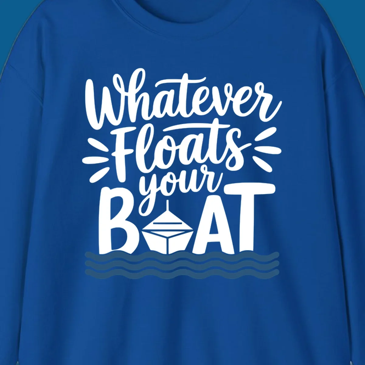 Text design that reads 'Whatever Floats Your Boat' with a graphic of a boat and waves.