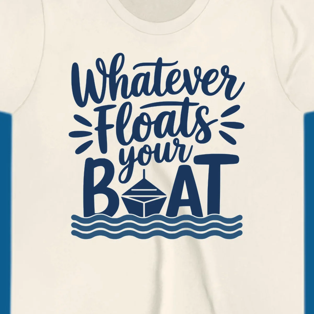 Text design that reads 'Whatever Floats Your Boat' with a graphic of a boat and waves.