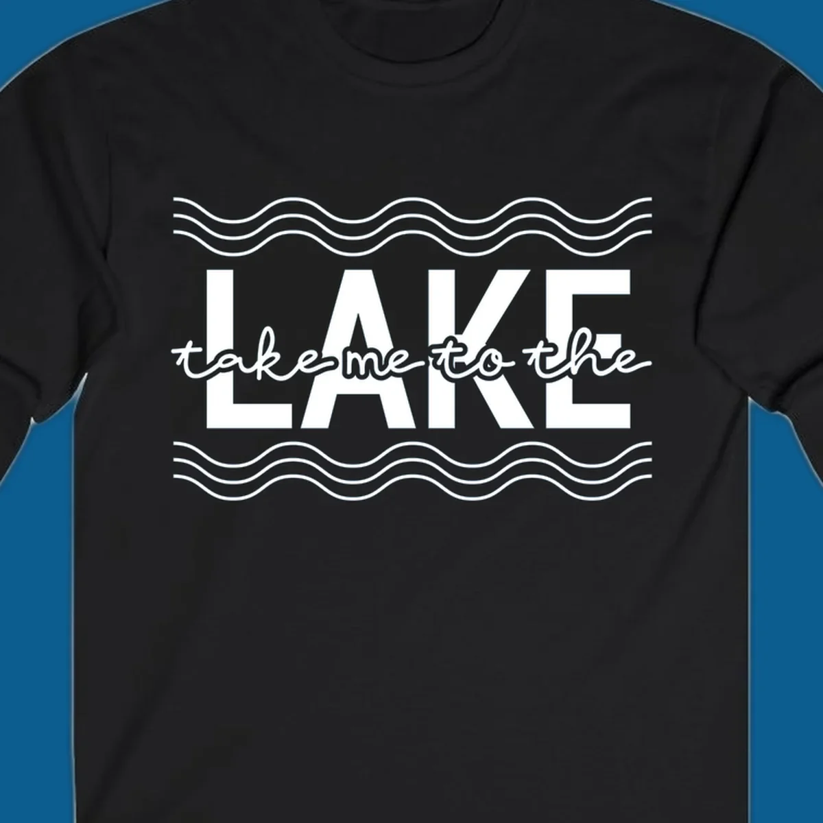 Lake life typography design with text 'take me to the LAKE' and wavy lines.