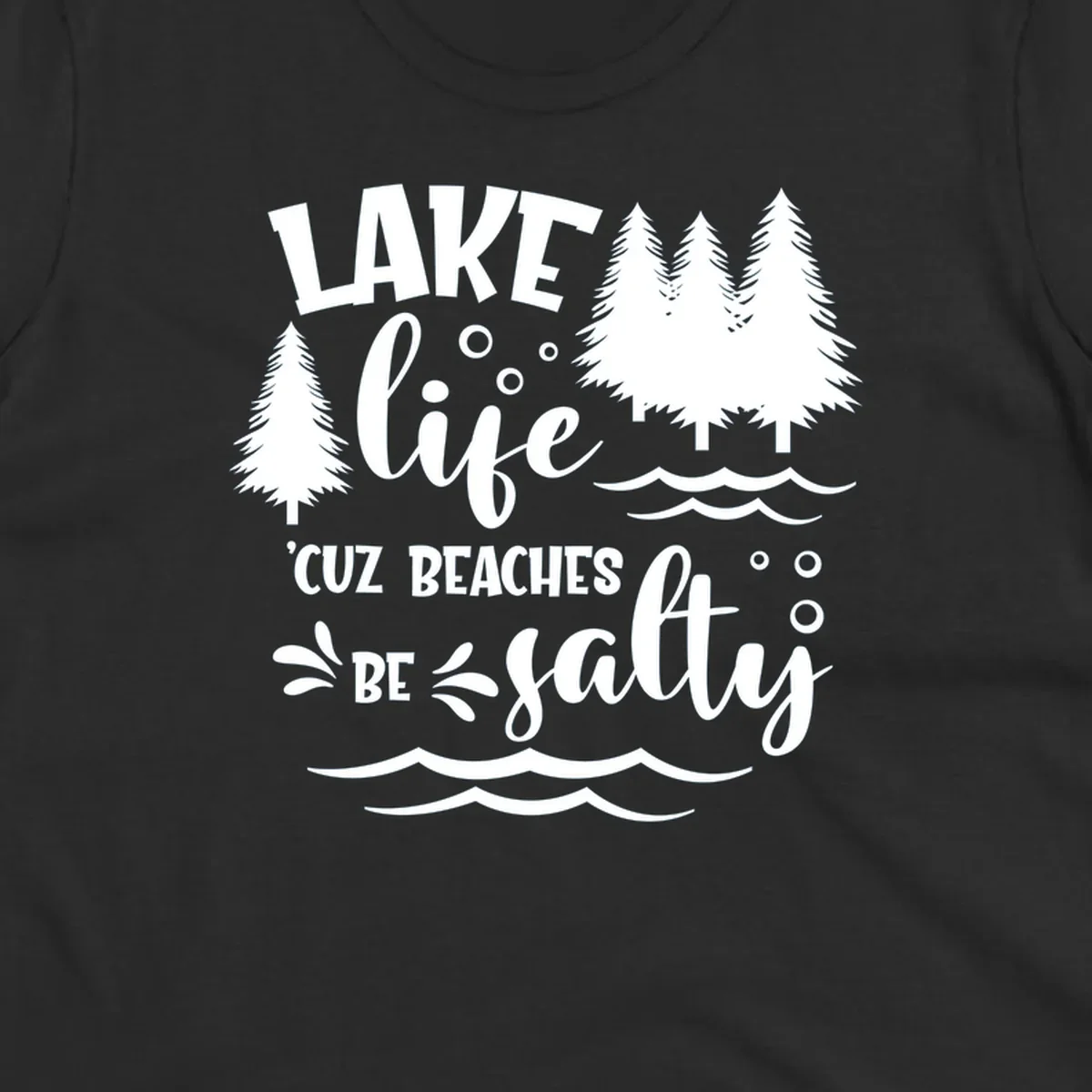 Lake life graphic with text 'LAKE life 'CUZ BEACHES BE salty', pine trees, and water waves.