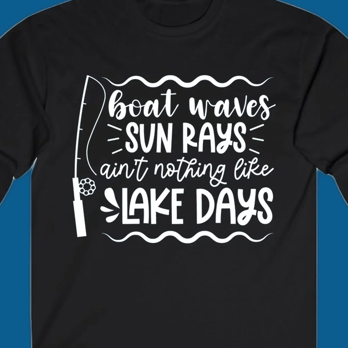 Boat waves sun rays ain't nothing like lake days fishing design