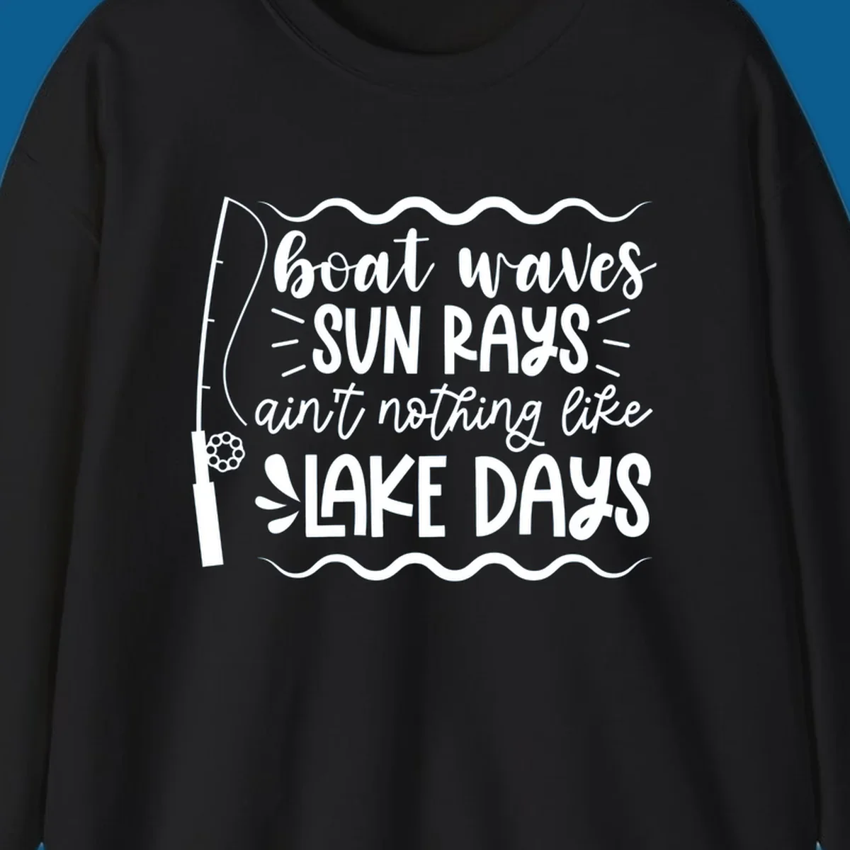 Boat waves sun rays ain't nothing like lake days fishing design