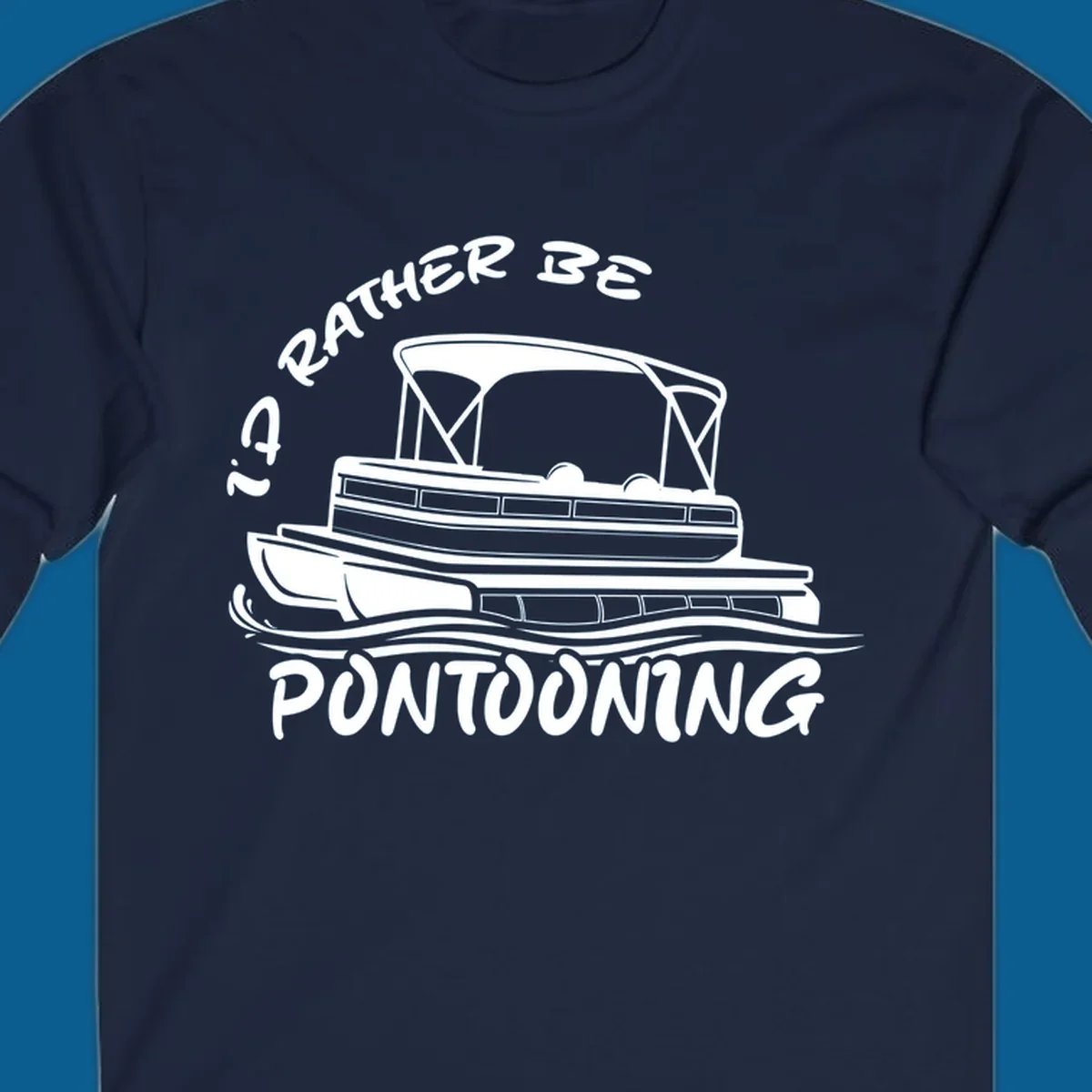 I'd Rather Be Pontooning boat life design