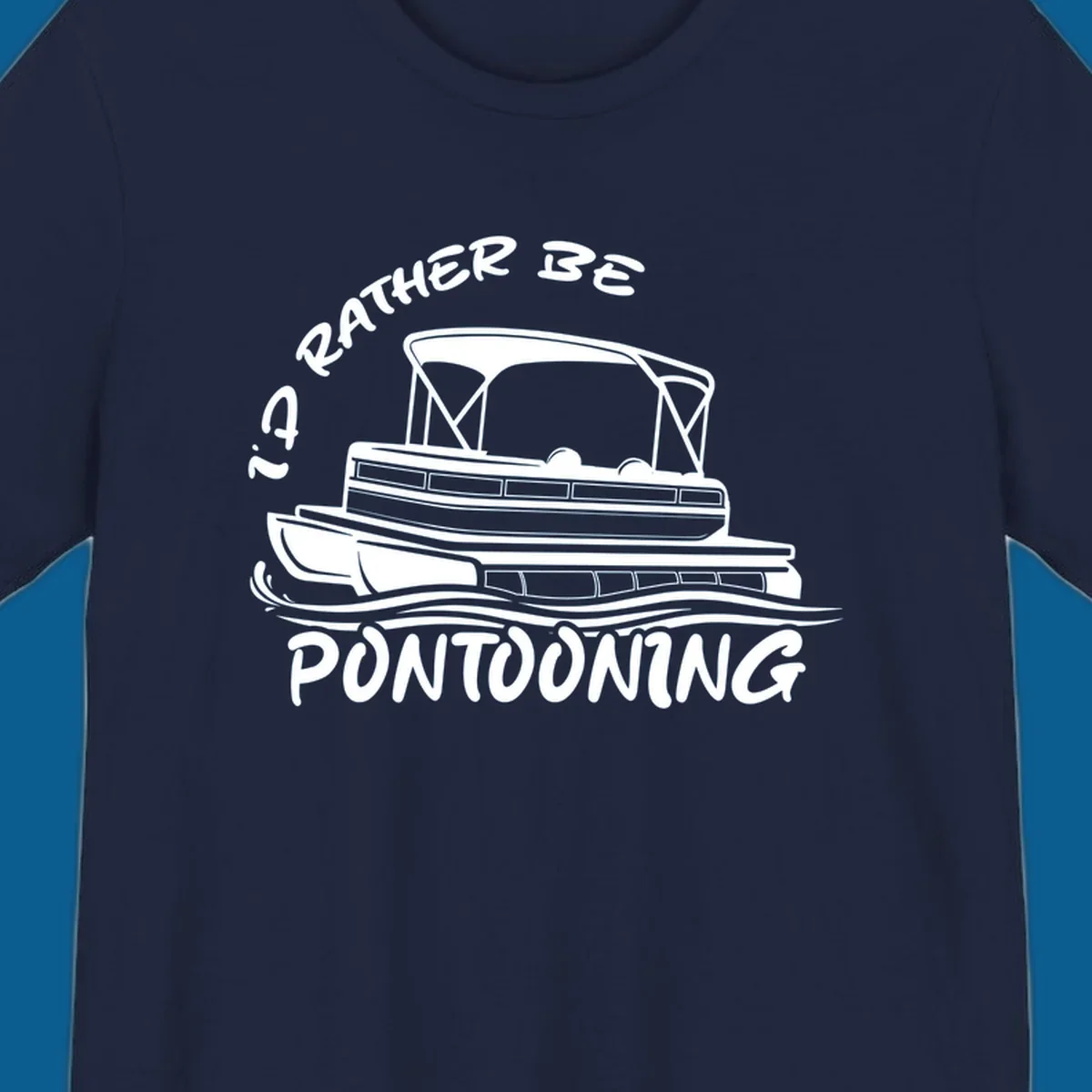 I'd Rather Be Pontooning boat life design