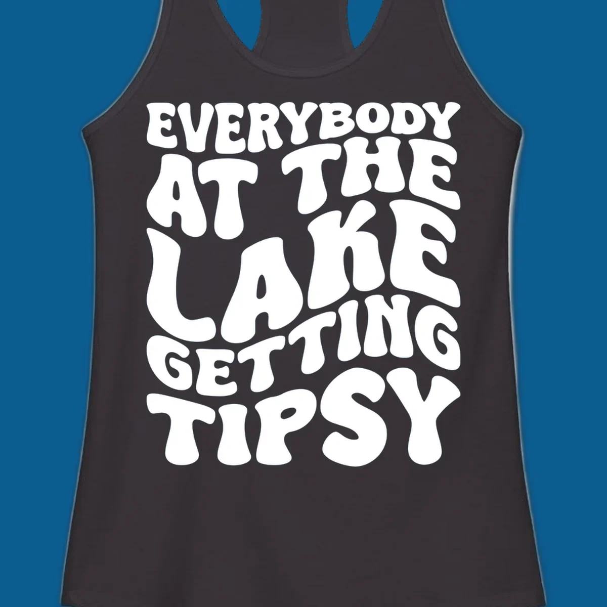 Everybody at the lake getting tipsy text design in a retro font.