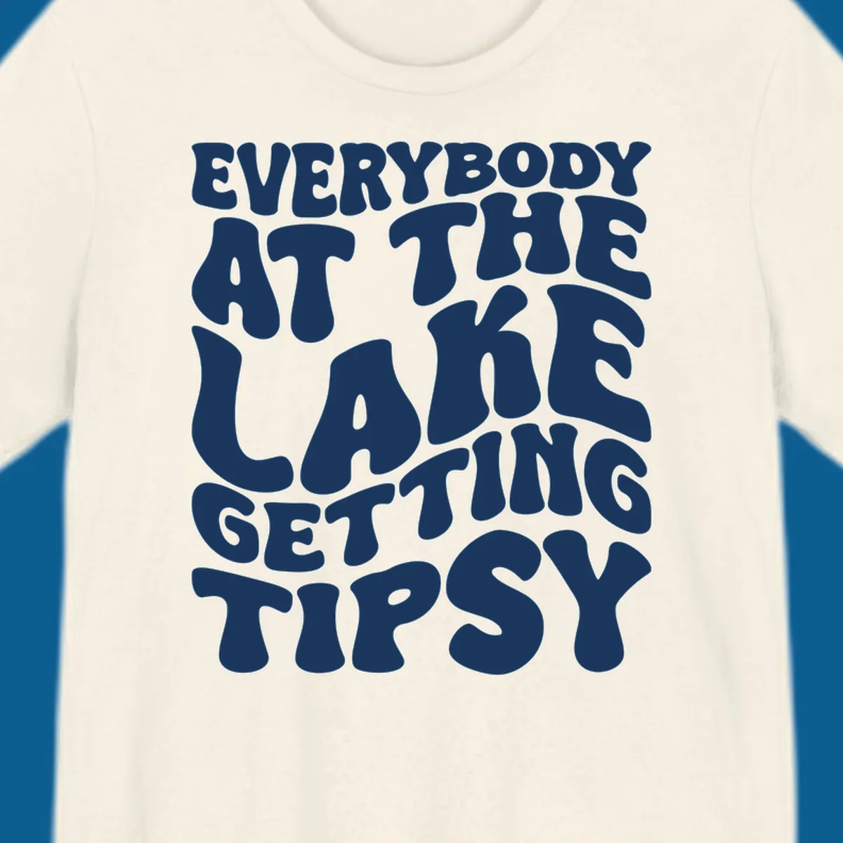 Everybody at the lake getting tipsy text design in a retro font.