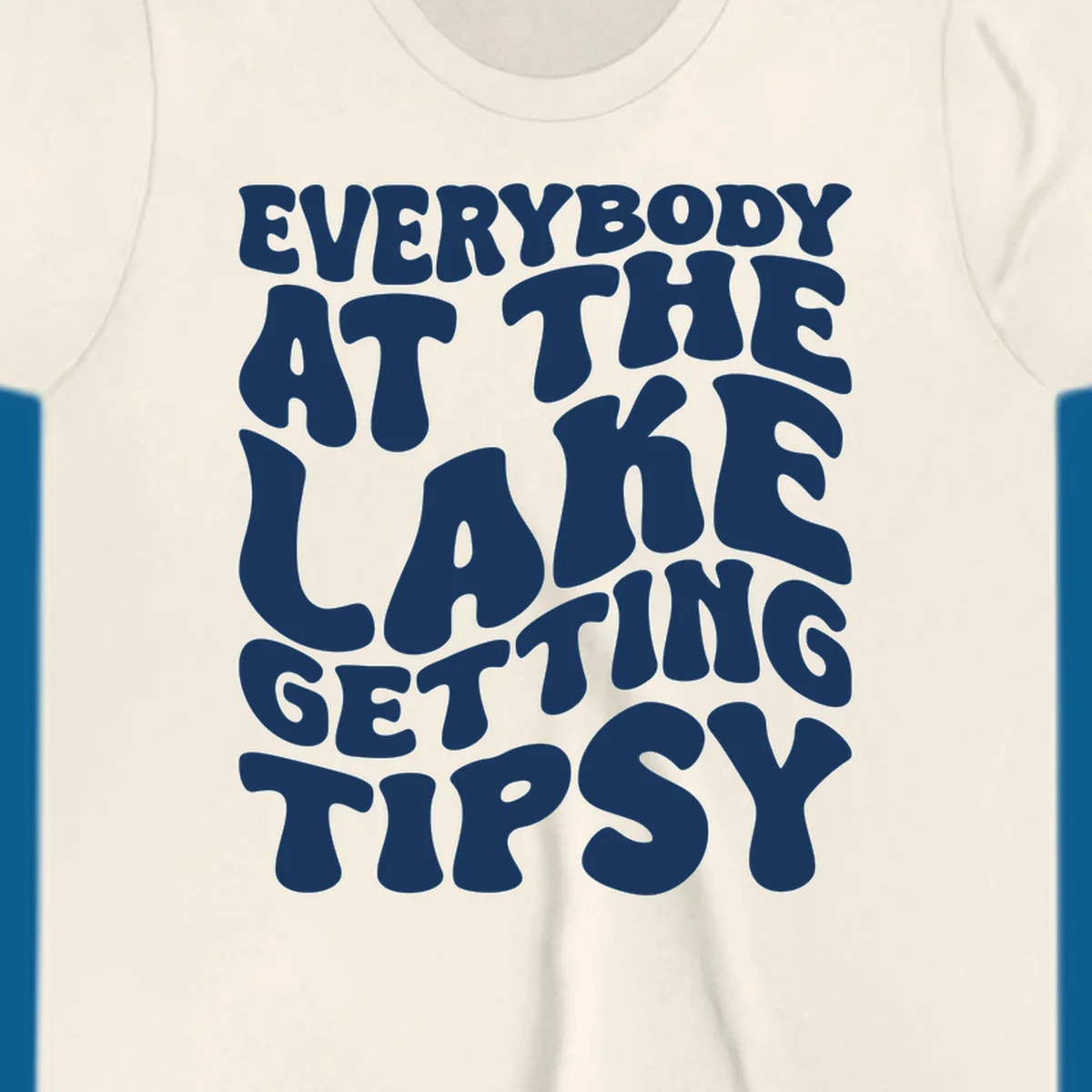Everybody at the lake getting tipsy text design in a retro font.