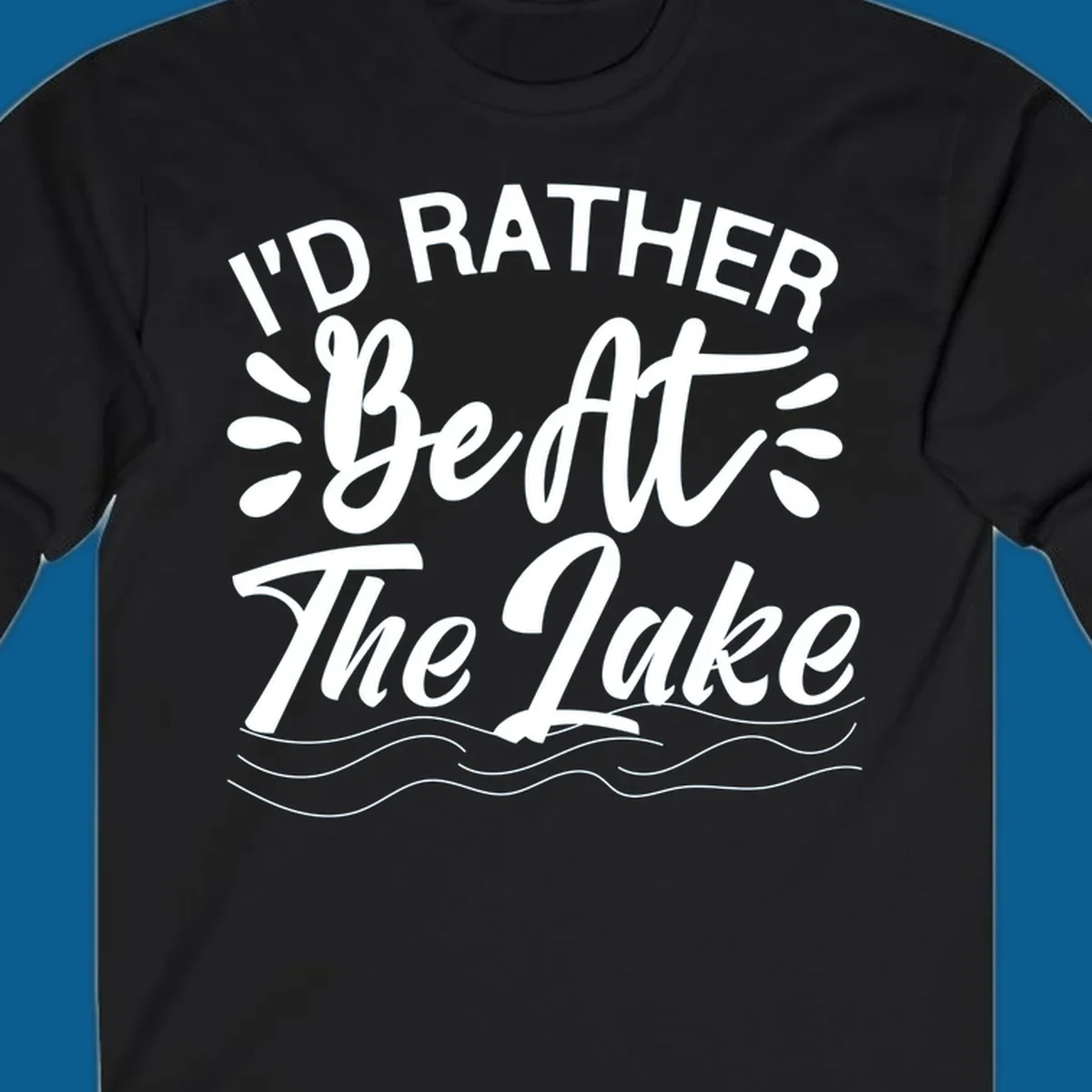 I'd Rather Be At The Lake quote typography with water waves.