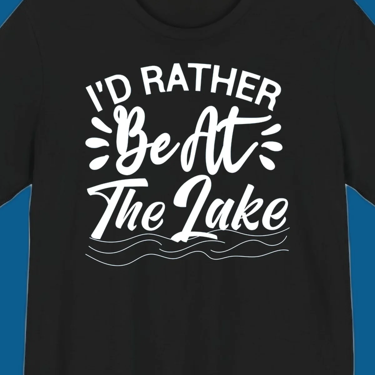 I'd Rather Be At The Lake quote typography with water waves.