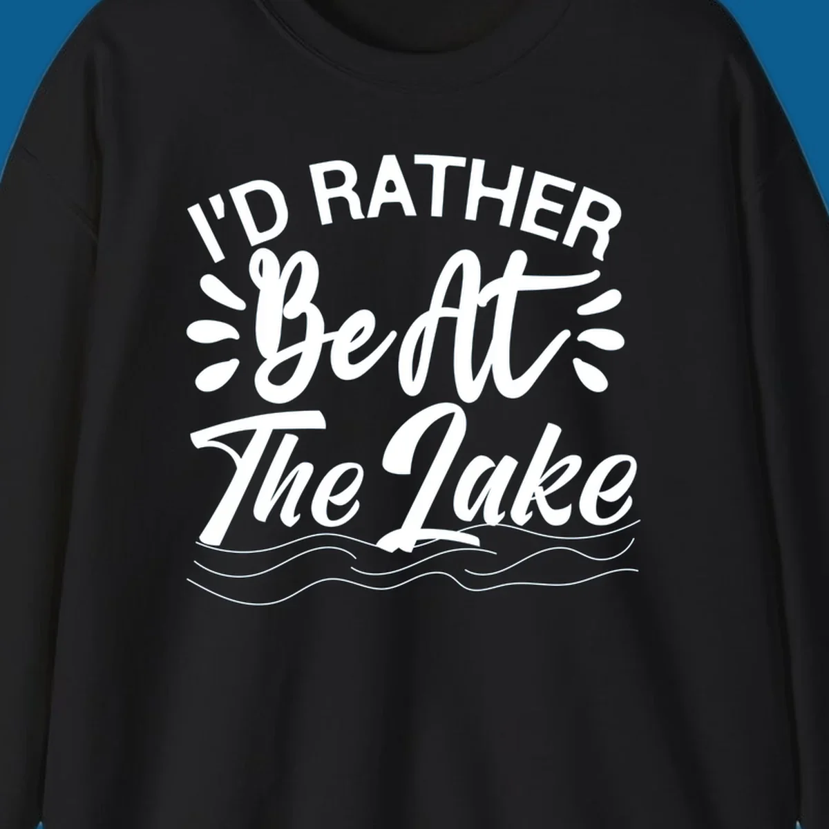 I'd Rather Be At The Lake quote typography with water waves.