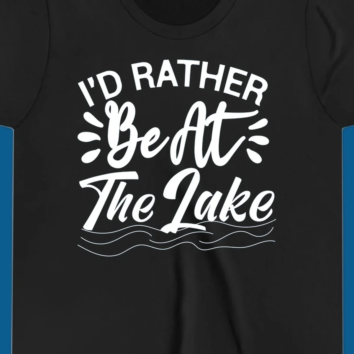 I'd Rather Be At The Lake quote typography with water waves.