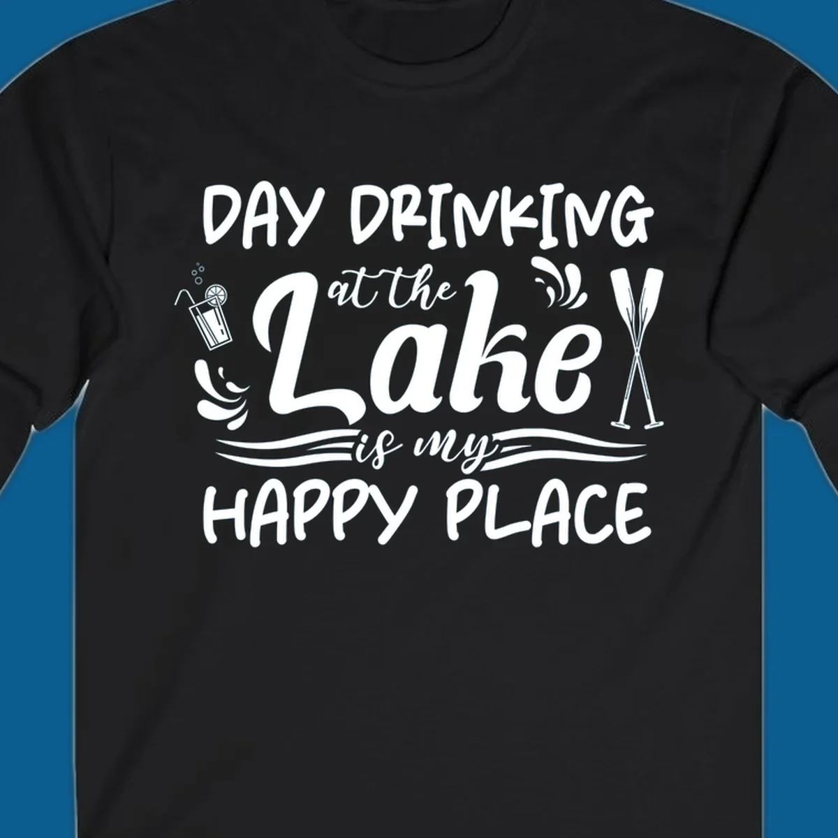 Typography design 'Day Drinking at the Lake is My Happy Place' with lake-themed illustrations.