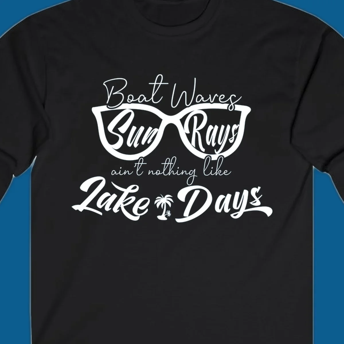 Boat Waves Sun Rays ain't nothing like Lake Days design with sunglasses and palm tree.