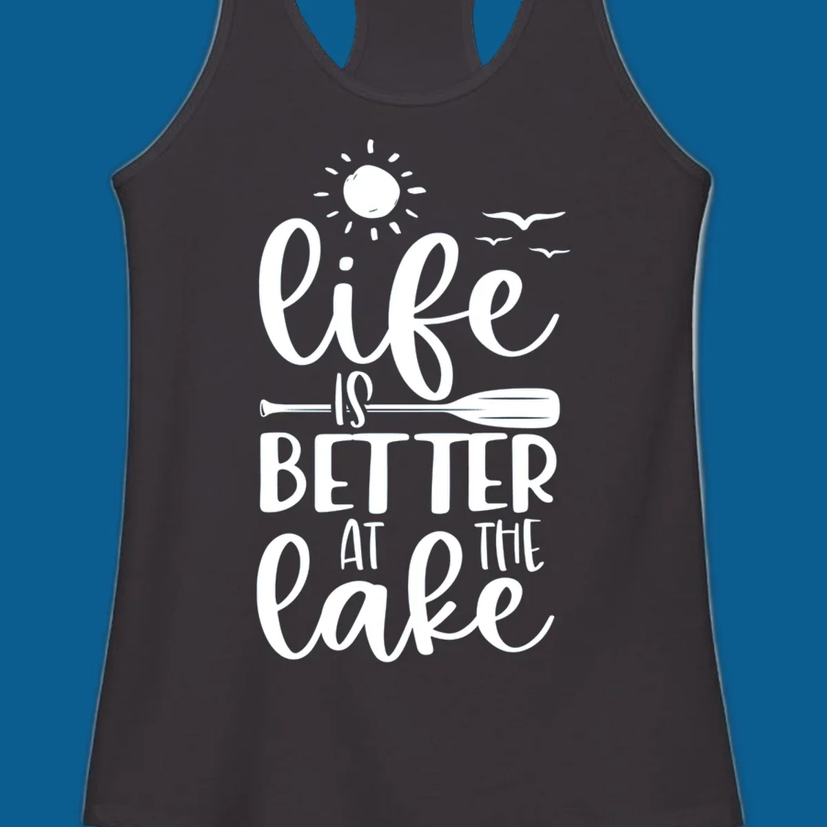 Life is better at the lake quote with sun, birds, and oar graphic.