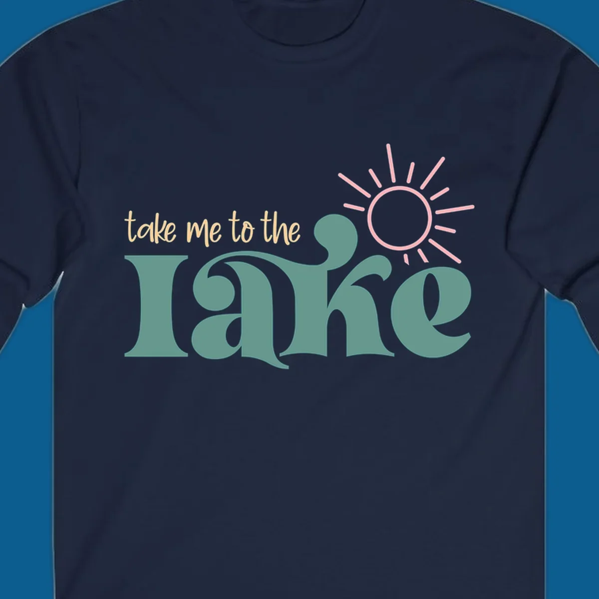 Retro 'take me to the lake' text with a sun graphic, lake life design.