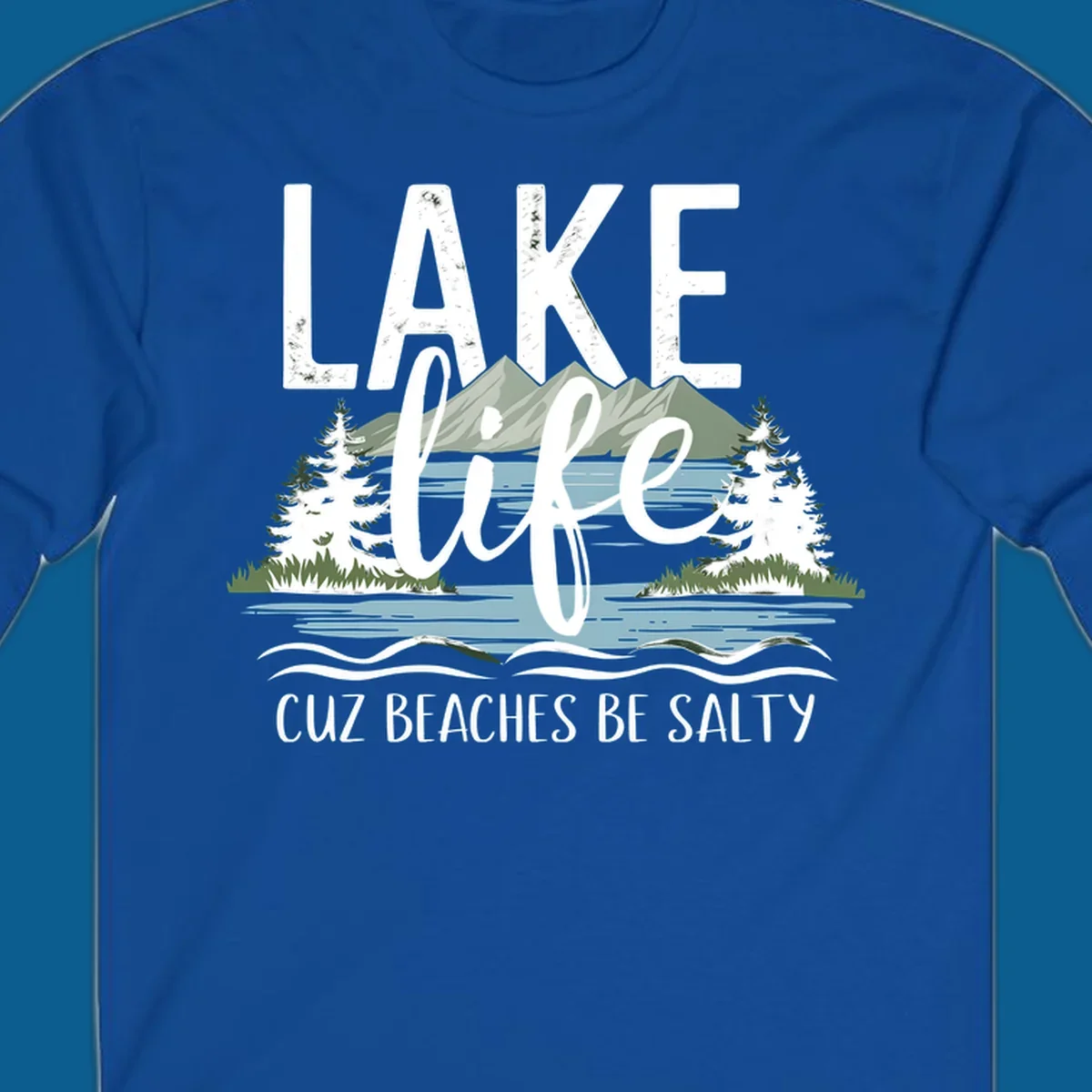 Lake life text with mountains, trees, and water; cuz beaches be salty. Lake-life-salty design.
