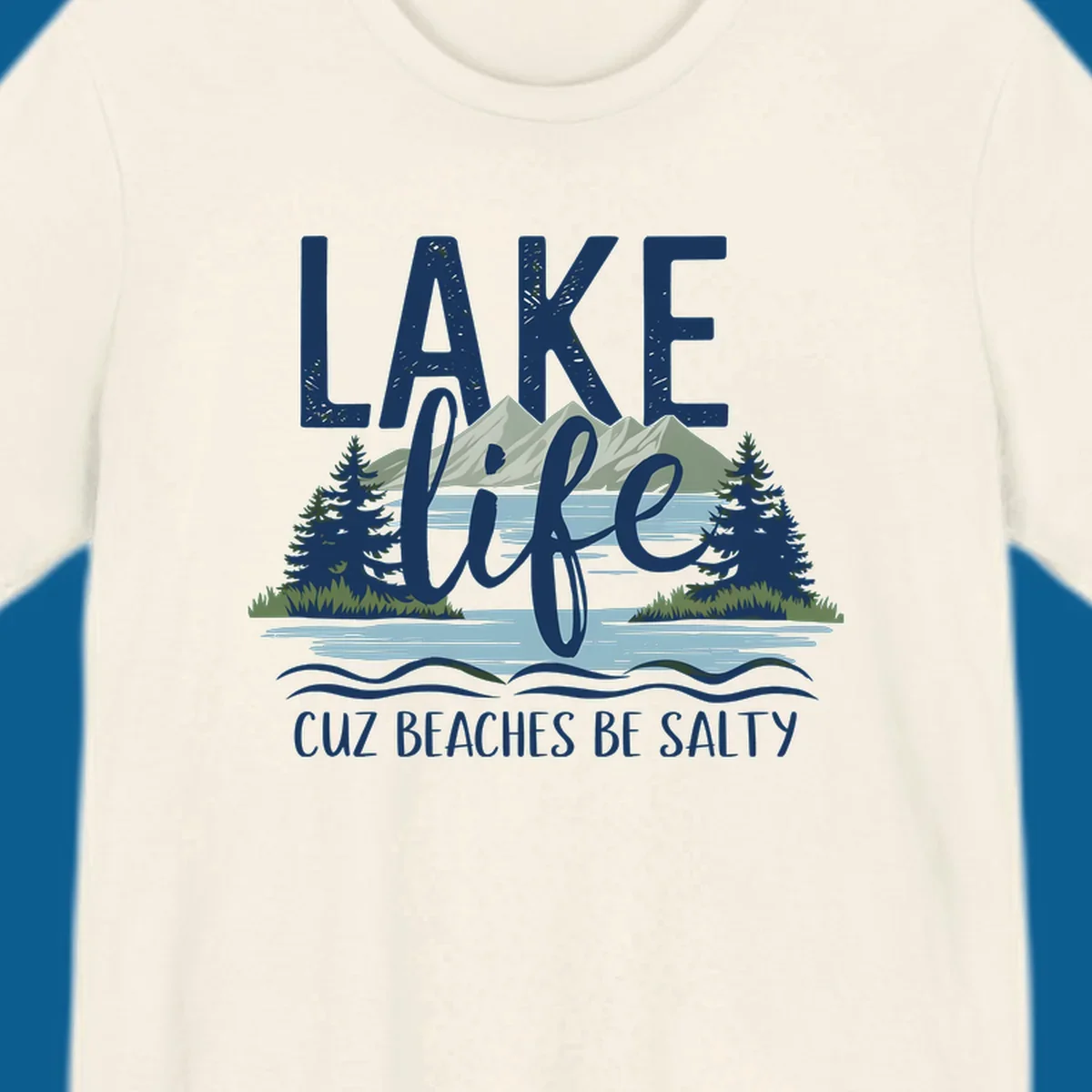 Lake life text with mountains, trees, and water; cuz beaches be salty. Lake-life-salty design.