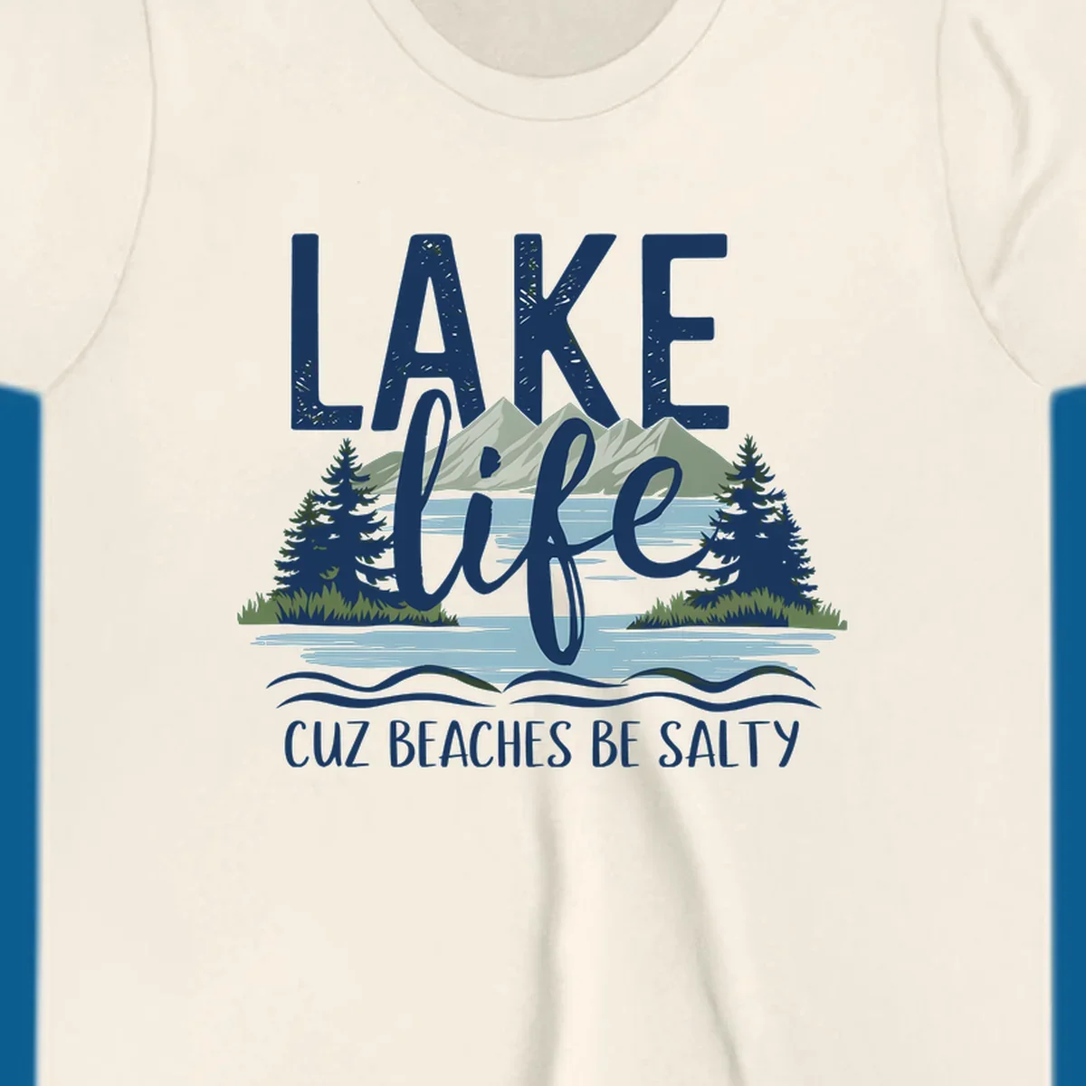 Lake life text with mountains, trees, and water; cuz beaches be salty. Lake-life-salty design.