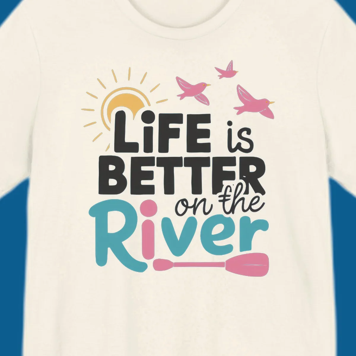 Life is better on the river quote with sun, birds, and paddle graphic.