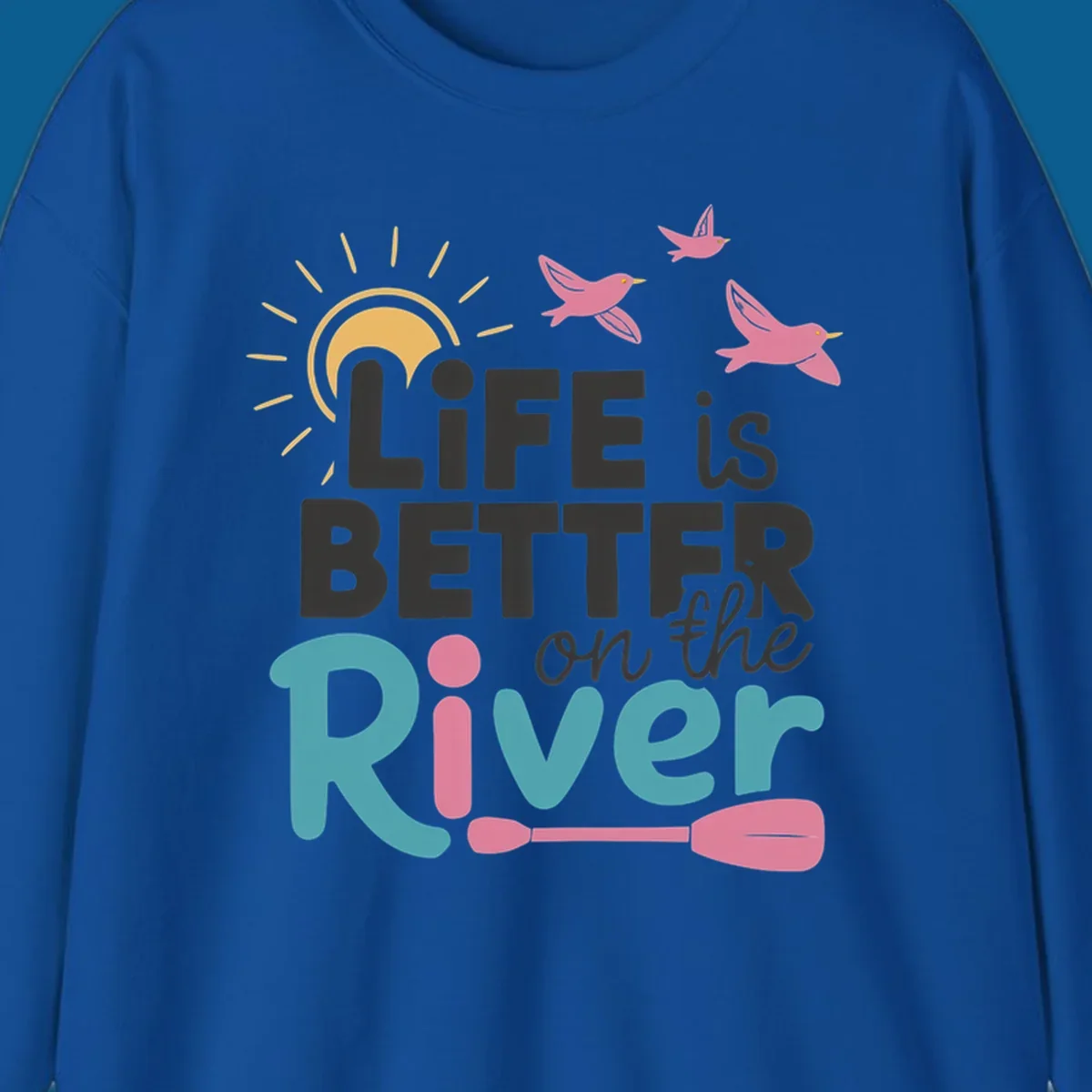 Life is better on the river quote with sun, birds, and paddle graphic.