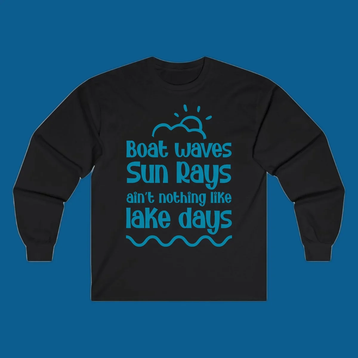 Teal text 'Boat waves Sun rays ain't nothing like lake days' with sun, cloud, and wavy line graphics, representing lake days.