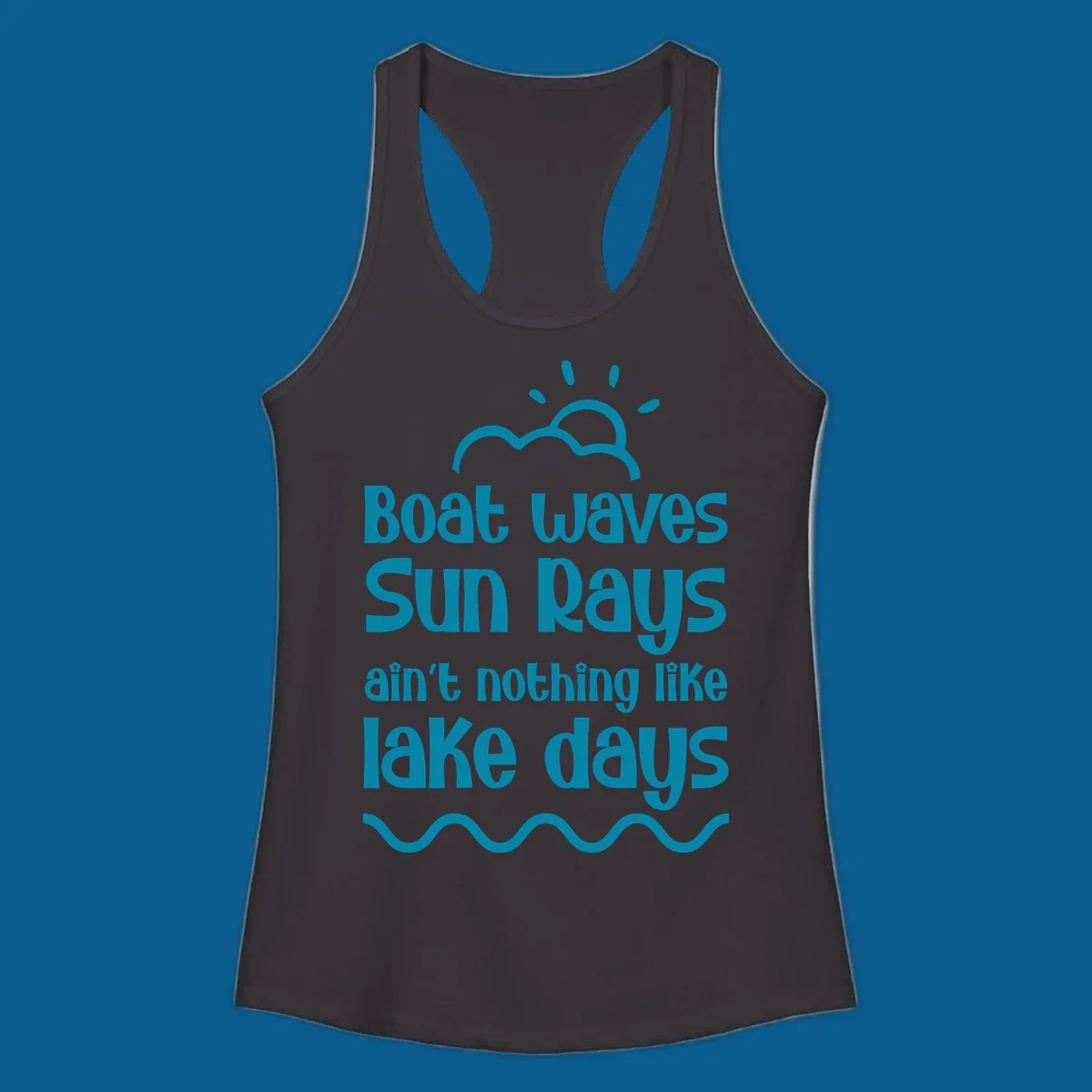 Teal text 'Boat waves Sun rays ain't nothing like lake days' with sun, cloud, and wavy line graphics, representing lake days.