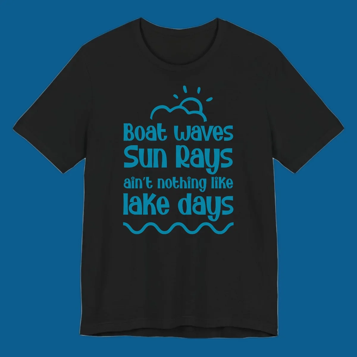 Teal text 'Boat waves Sun rays ain't nothing like lake days' with sun, cloud, and wavy line graphics, representing lake days.