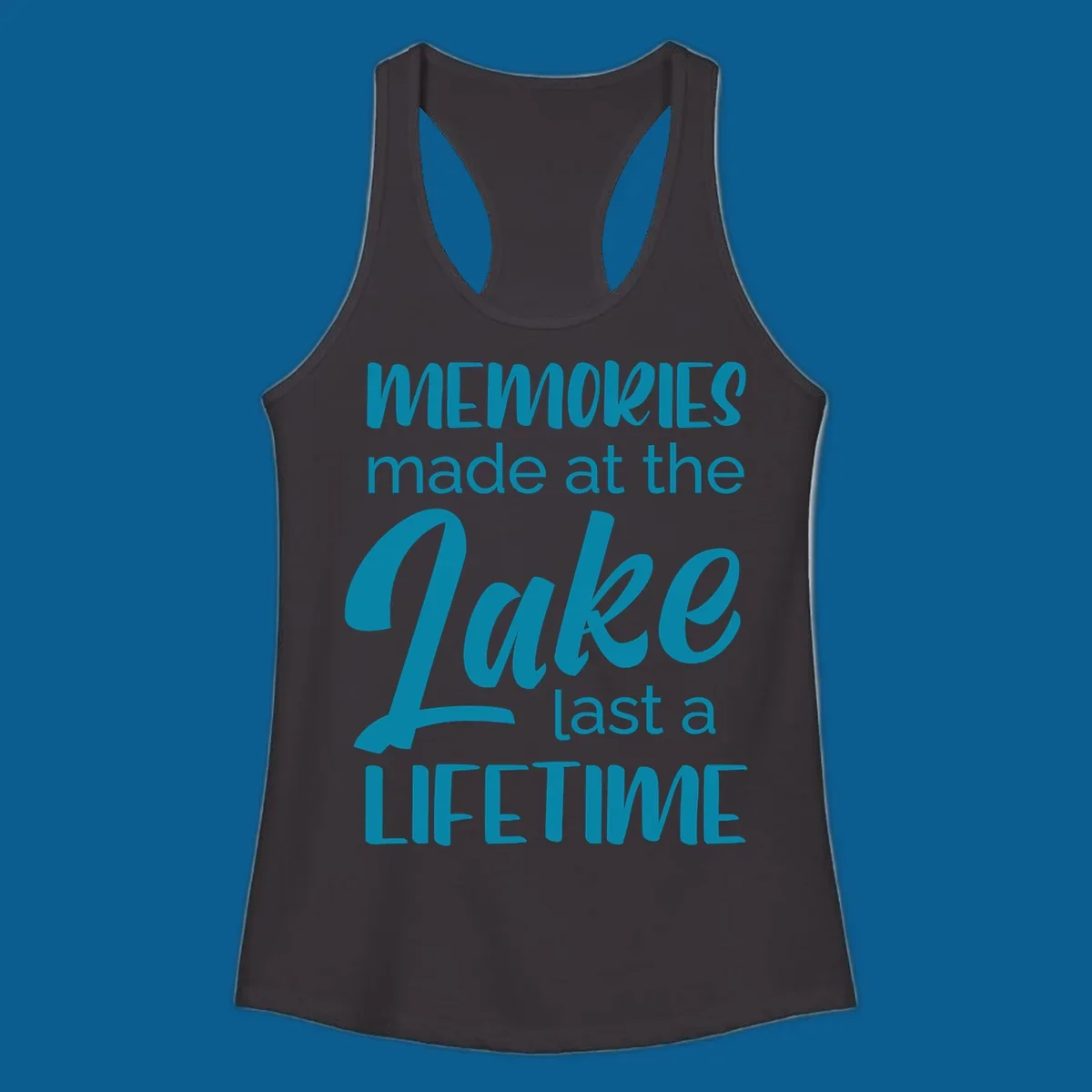 Typography design with the phrase "Memories made at the Lake last a Lifetime" in teal.