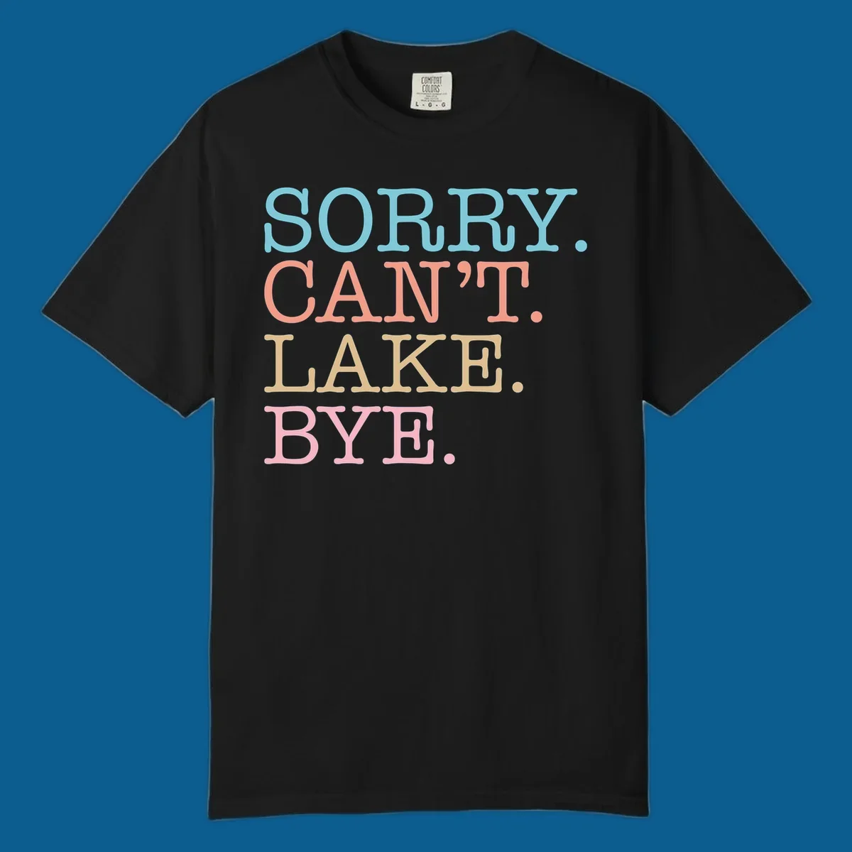 Stacked text design with SORRY. CAN'T. LAKE. BYE. in pastel colors, on a dark background.