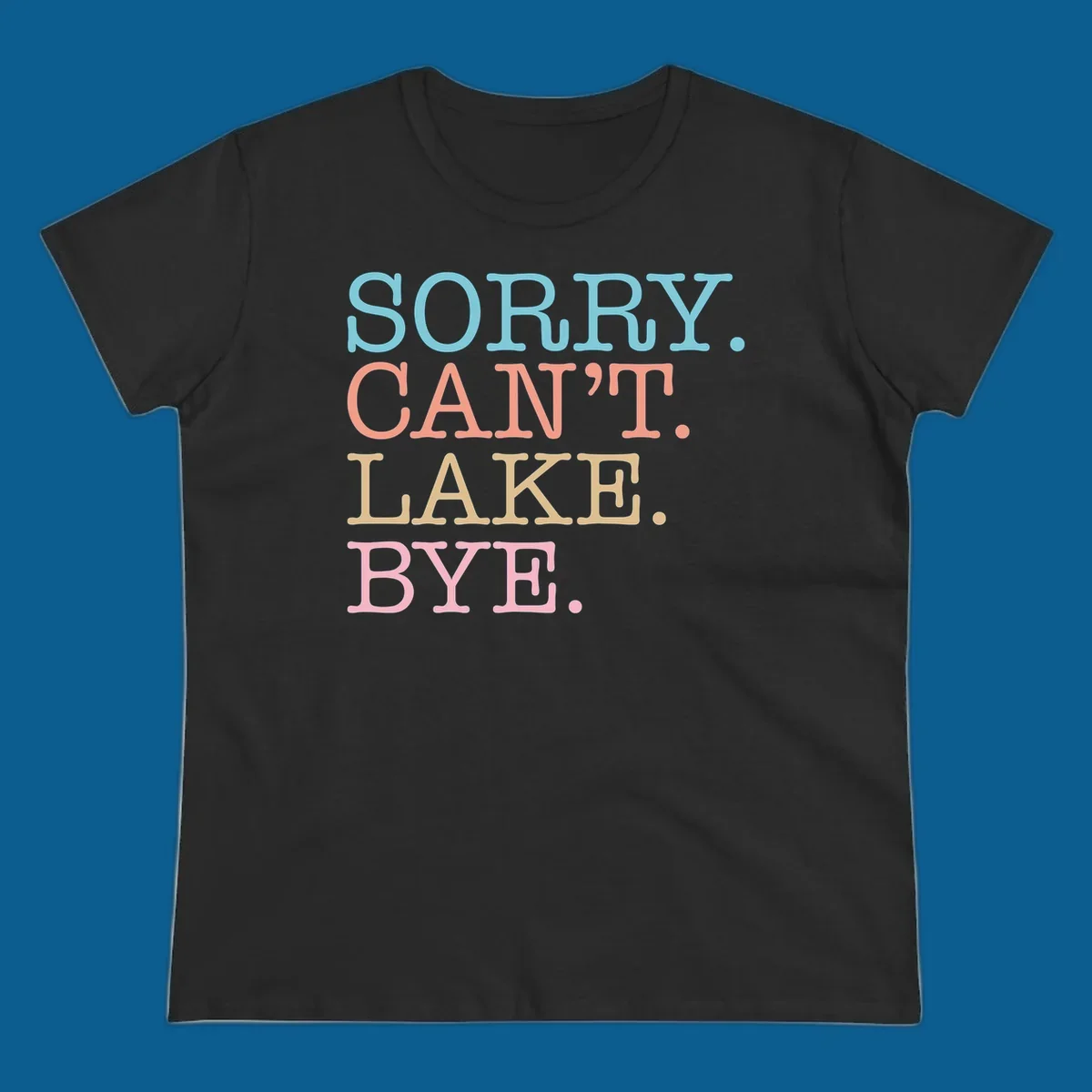 Stacked text design with SORRY. CAN'T. LAKE. BYE. in pastel colors, on a dark background.