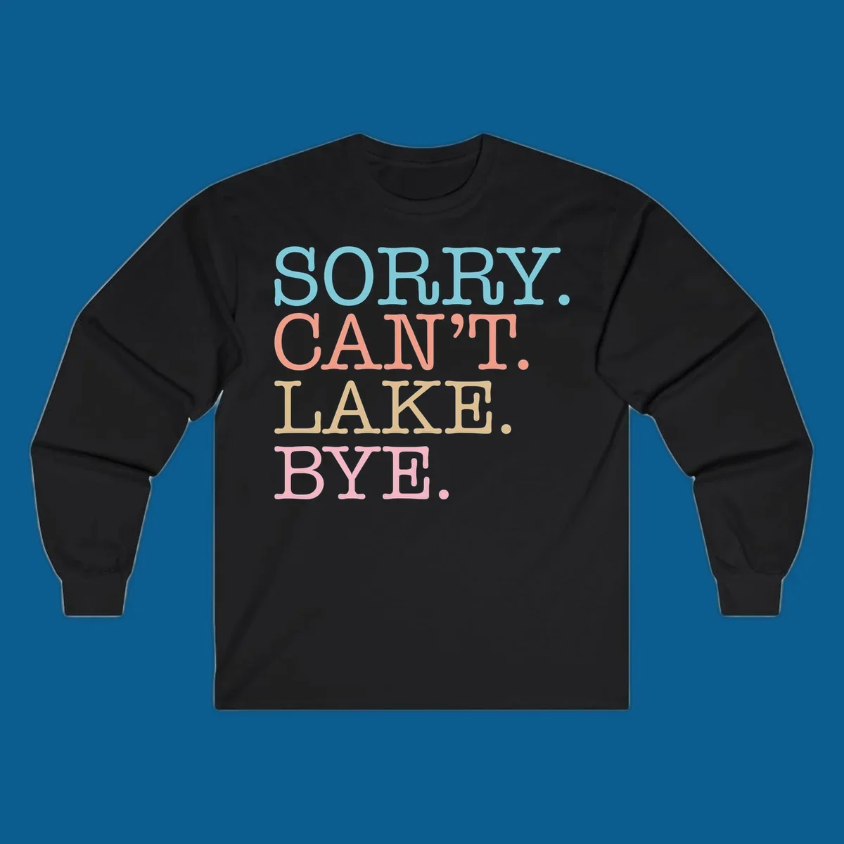 Stacked text design with SORRY. CAN'T. LAKE. BYE. in pastel colors, on a dark background.
