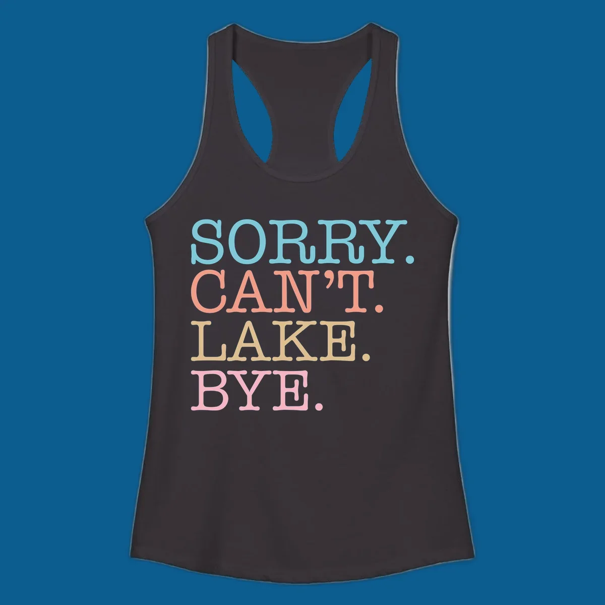 Stacked text design with SORRY. CAN'T. LAKE. BYE. in pastel colors, on a dark background.