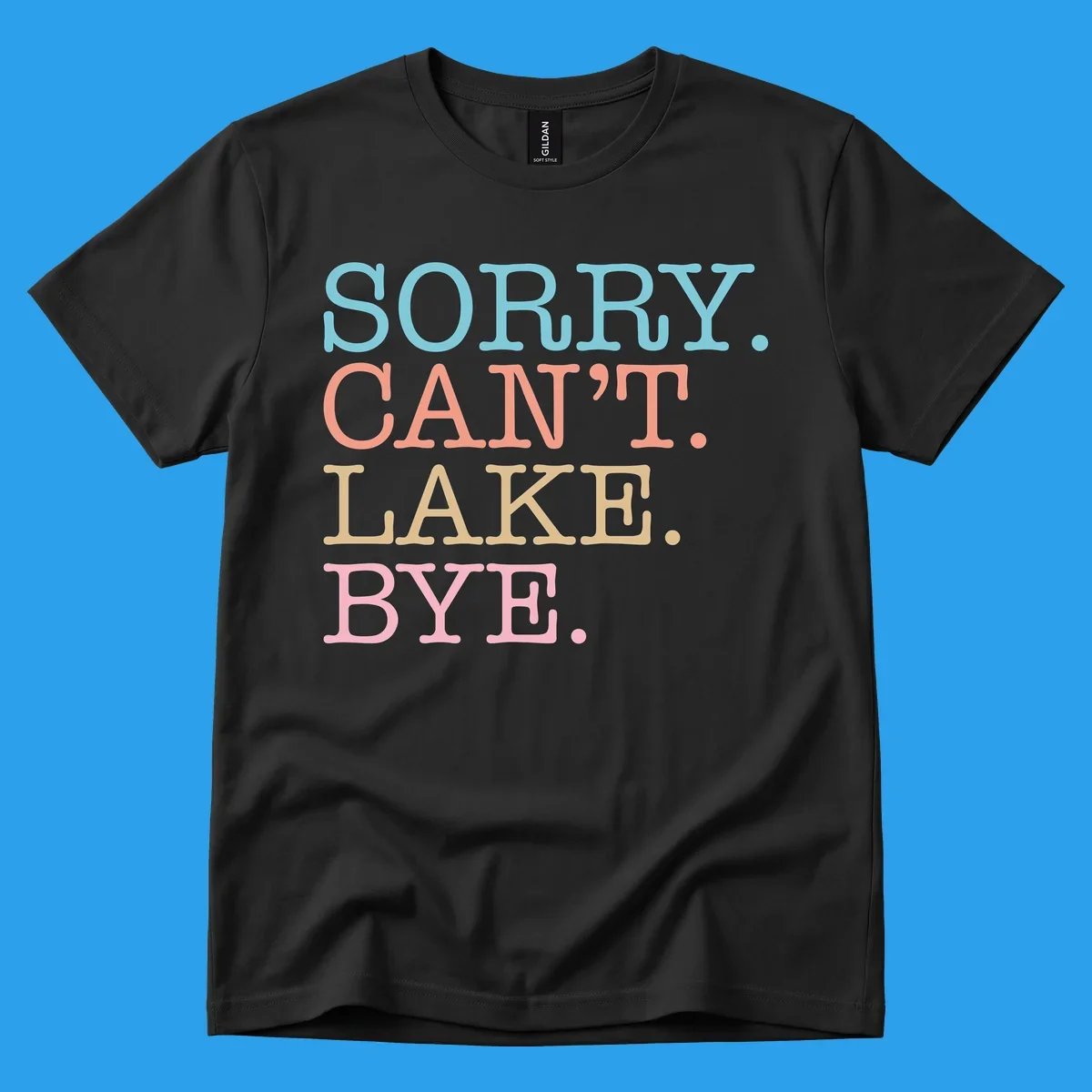 Stacked text design with SORRY. CAN'T. LAKE. BYE. in pastel colors, on a dark background.