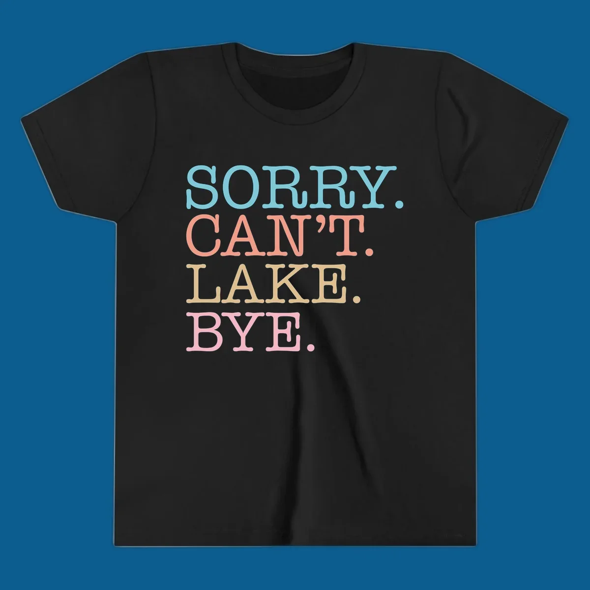 Stacked text design with SORRY. CAN'T. LAKE. BYE. in pastel colors, on a dark background.