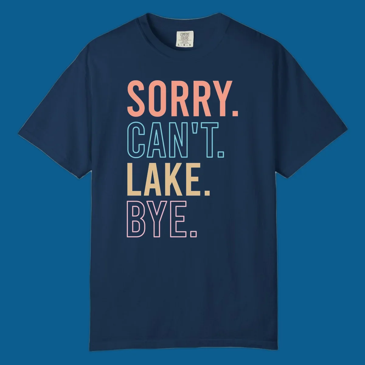 Sorry Can't Lake Bye text design in peach, light blue, tan, and pink.