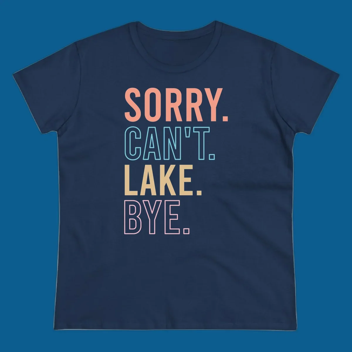 Sorry Can't Lake Bye text design in peach, light blue, tan, and pink.