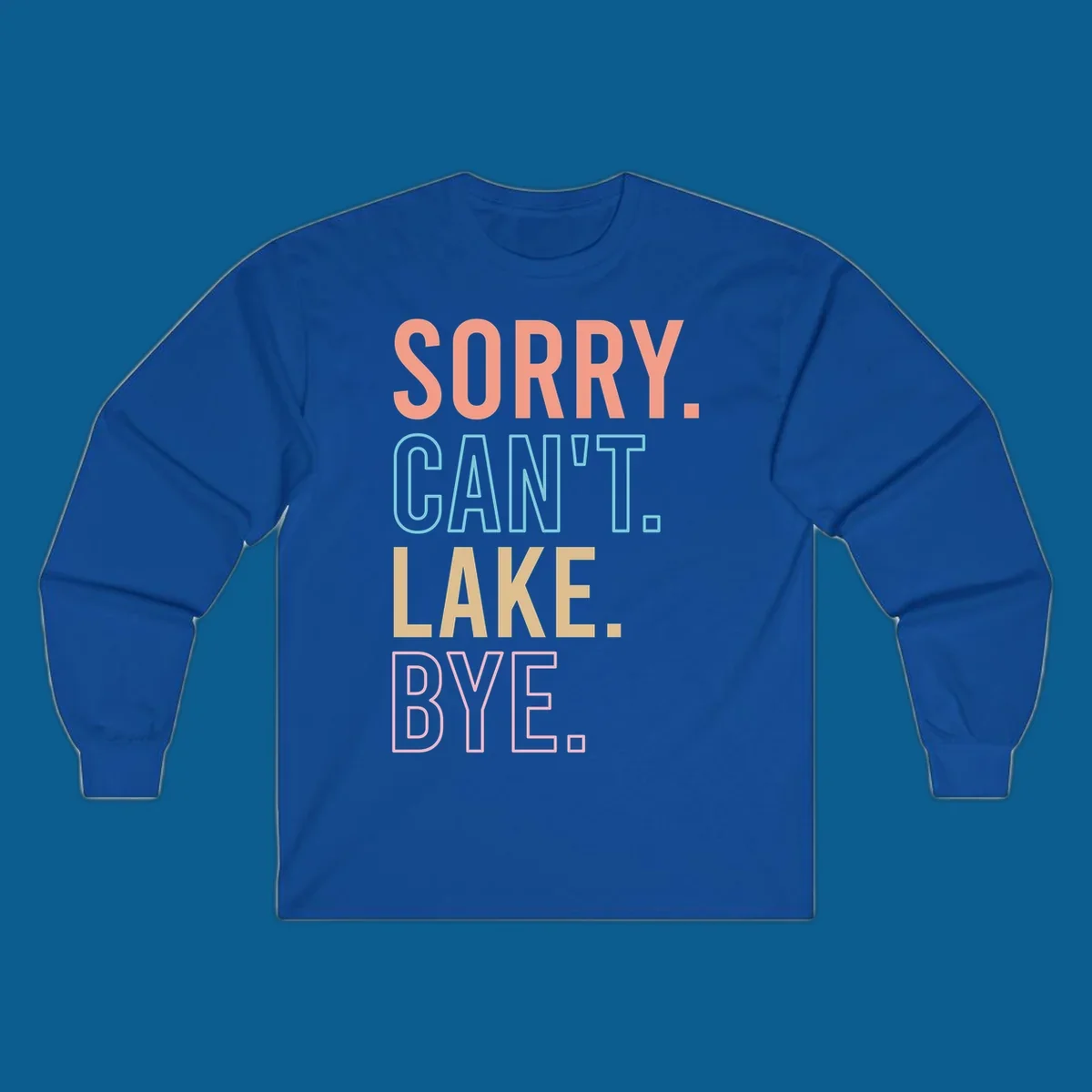 Sorry Can't Lake Bye text design in peach, light blue, tan, and pink.