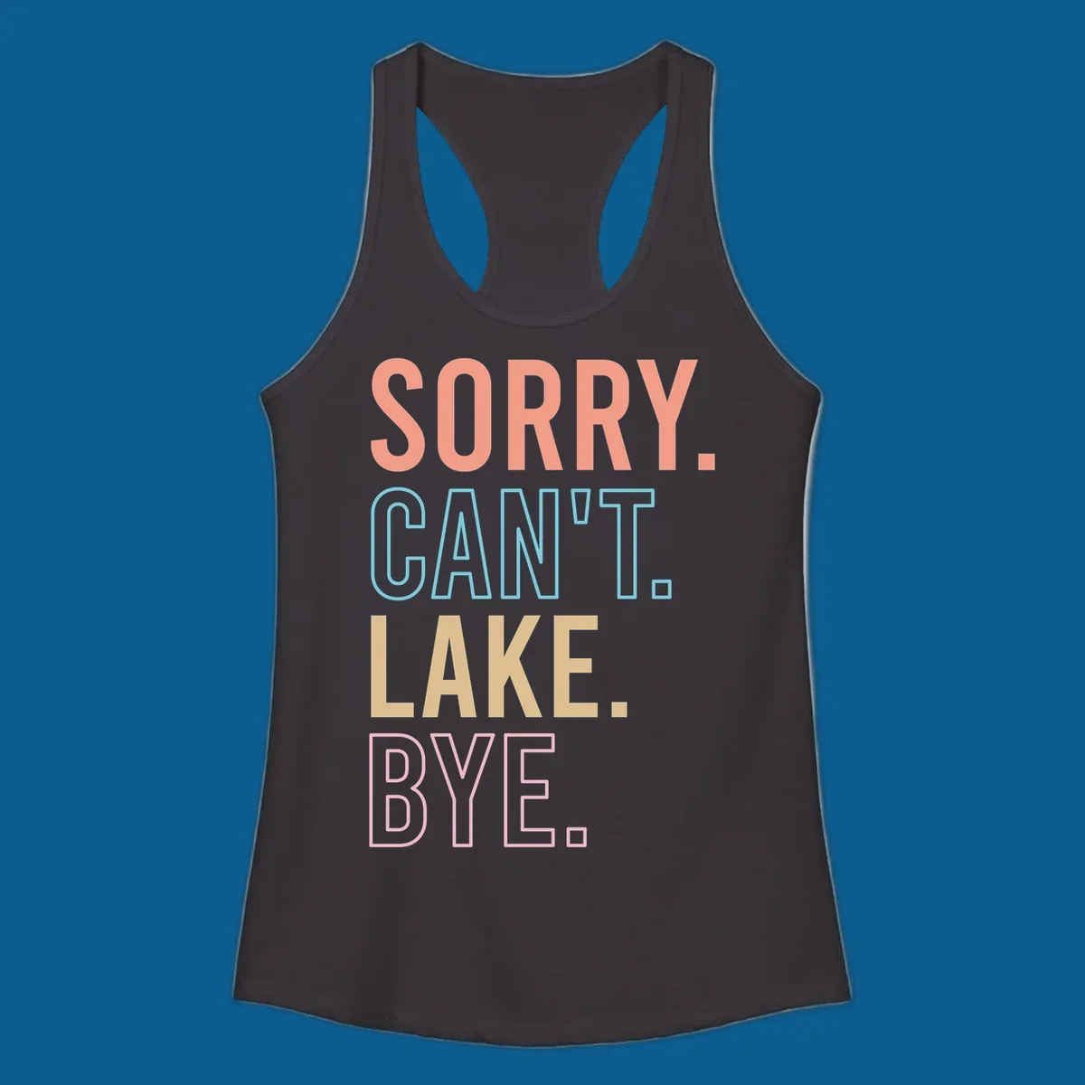 Sorry Can't Lake Bye text design in peach, light blue, tan, and pink.