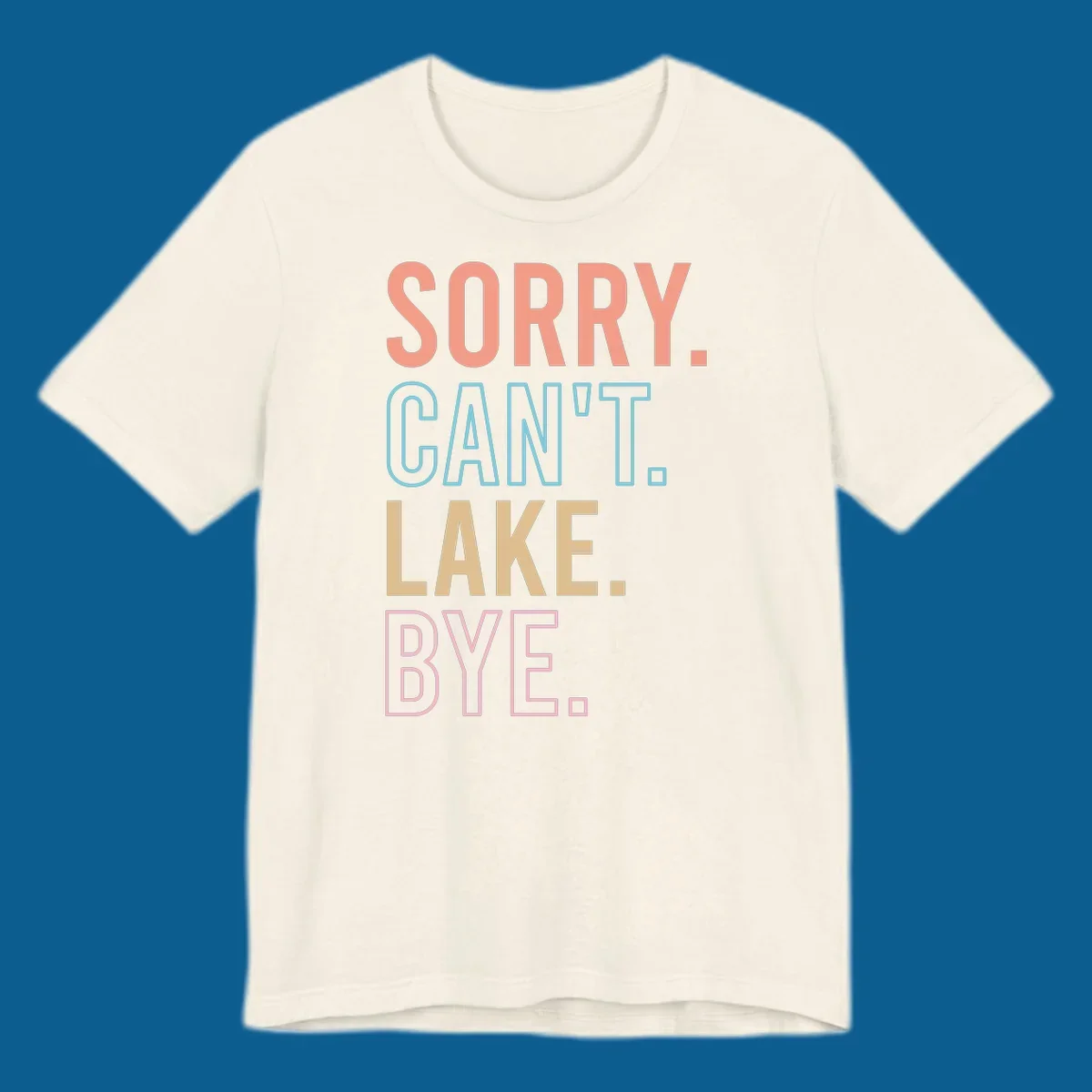 Sorry Can't Lake Bye text design in peach, light blue, tan, and pink.