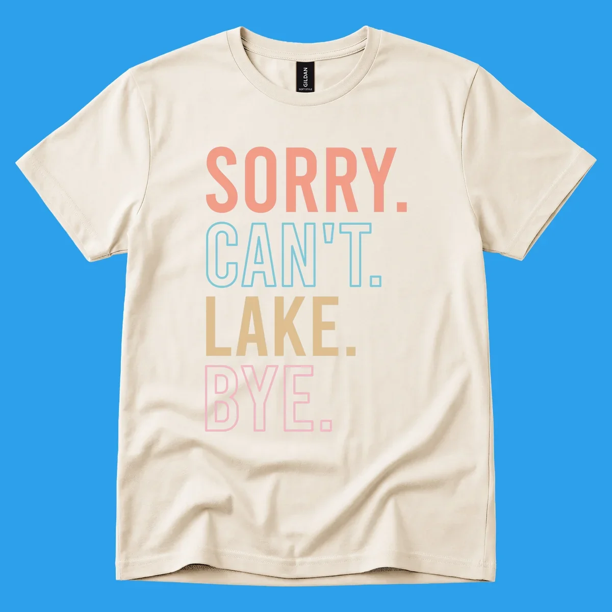 Sorry Can't Lake Bye text design in peach, light blue, tan, and pink.