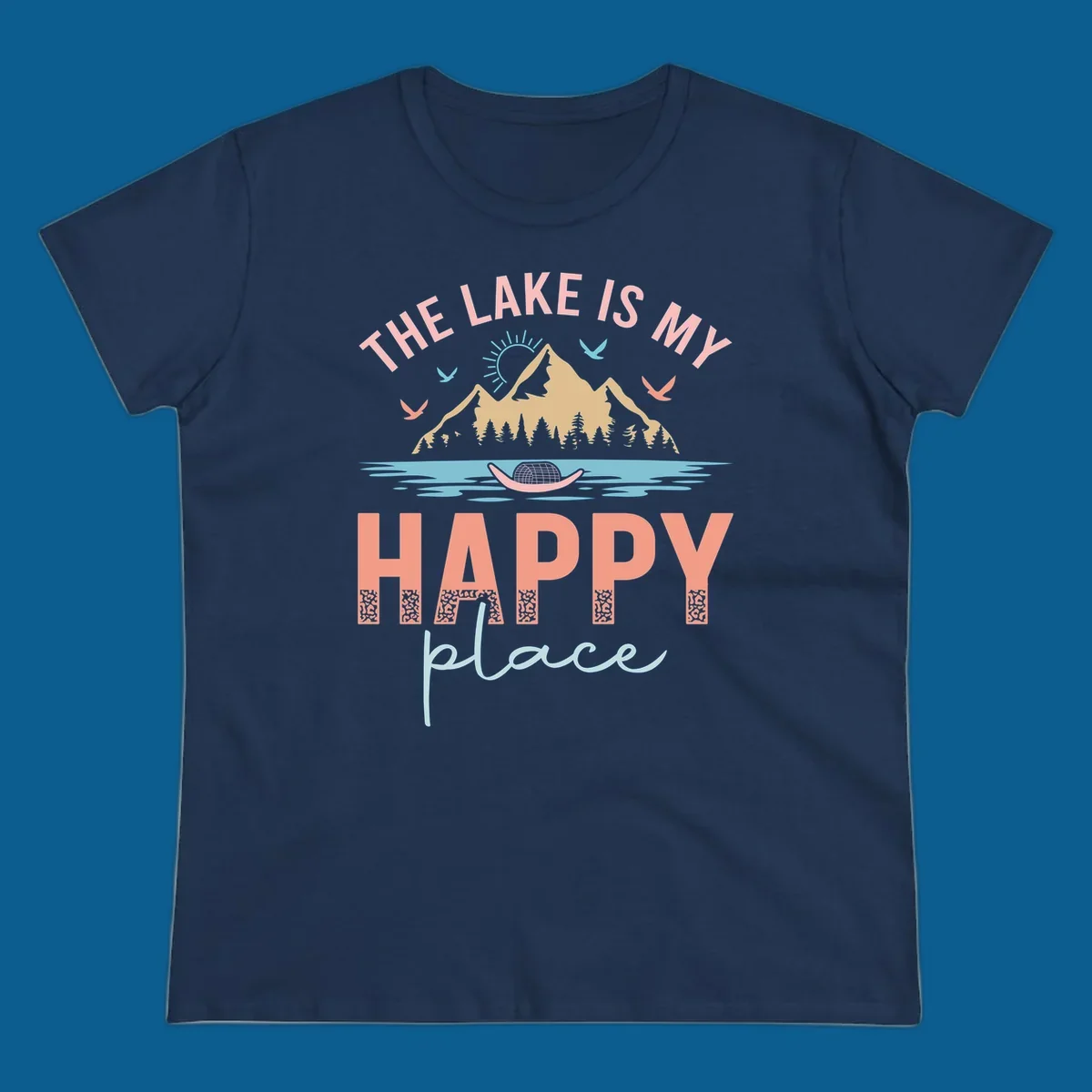 The Lake Is My Happy Place design with mountains, sun, birds, lake, and text.