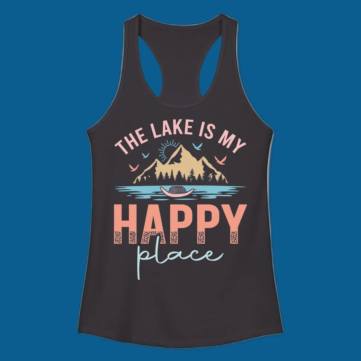 The Lake Is My Happy Place design with mountains, sun, birds, lake, and text.