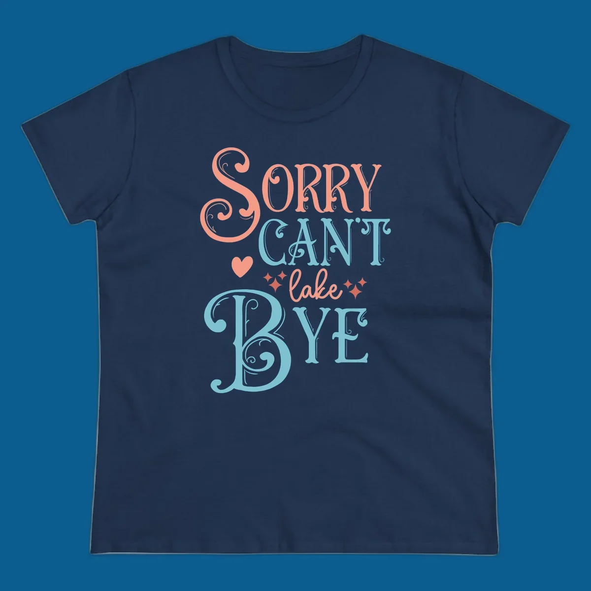 Sorry Can't Lake Bye text design with heart and sparkles.